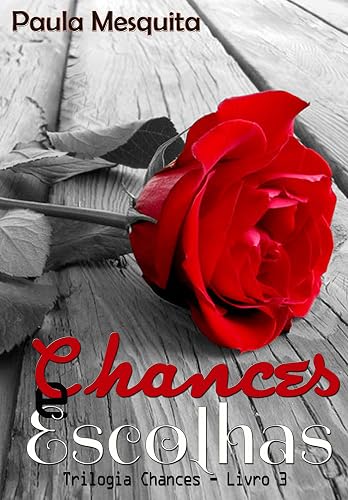 Chances e Escolhas: Trilogia Chances - Livro 3