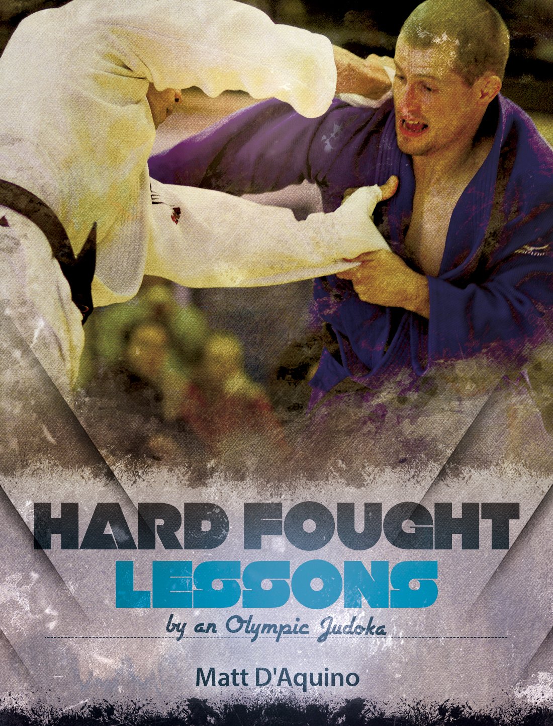 Judo Hard Fought Lessons by an Olympic Judoka (English Edition) eBook
