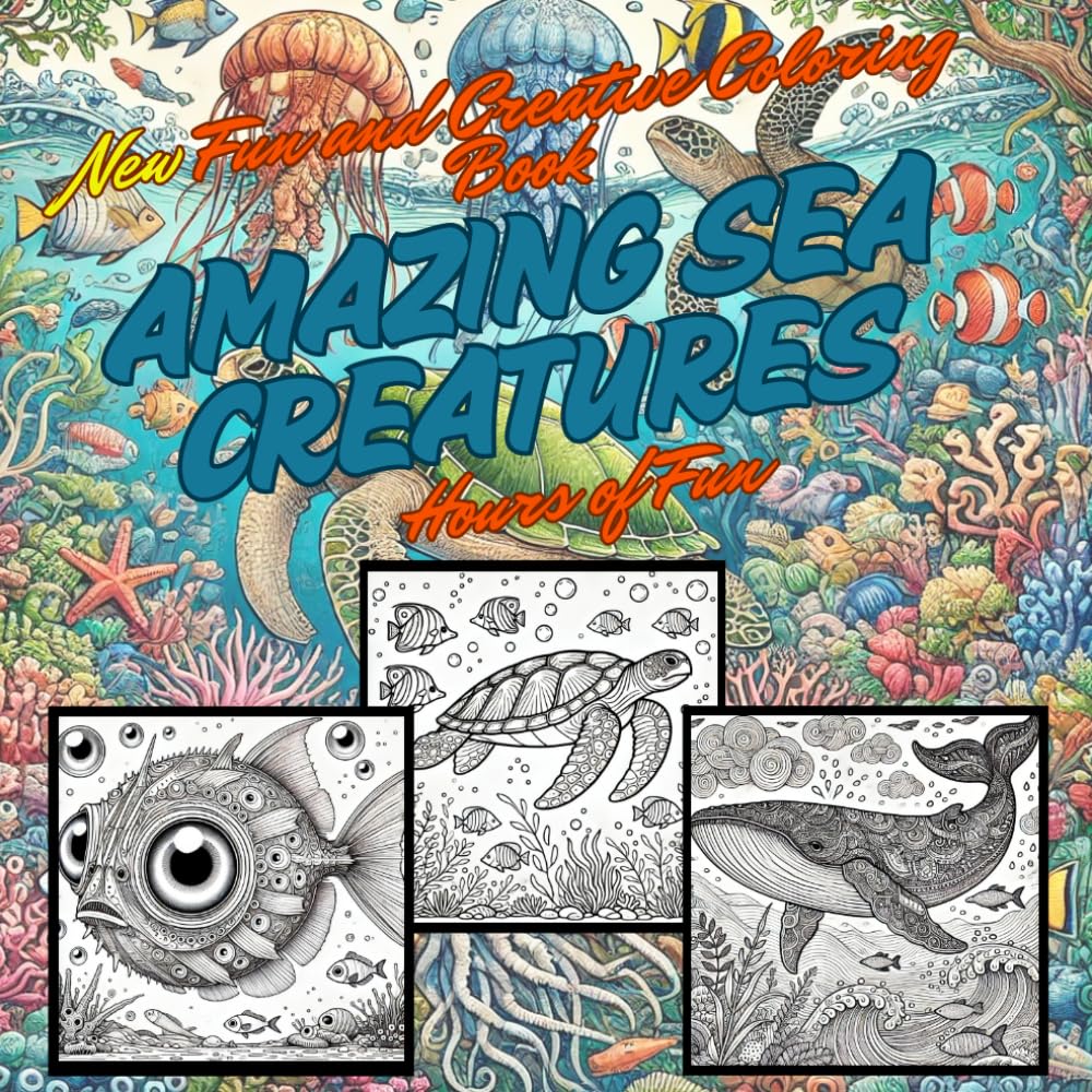 NEW FUN AND CREATIVE AMAZING SEA CREATURES COLORING BOOK: AMAZING SEA CREATURE COLORING BOOK HOURS OF FUN