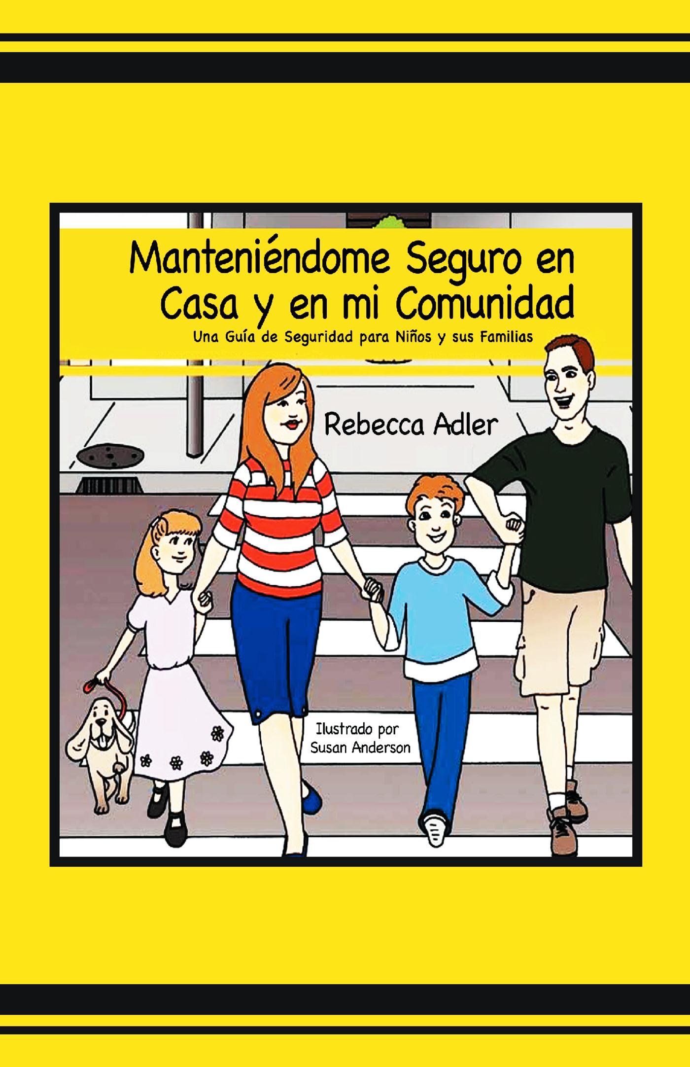 Manteniéndome Seguro en casa y en Mi Comunidad: Una guía en Seguridad para Chiquitos y sus Familias (Spanish Edition)