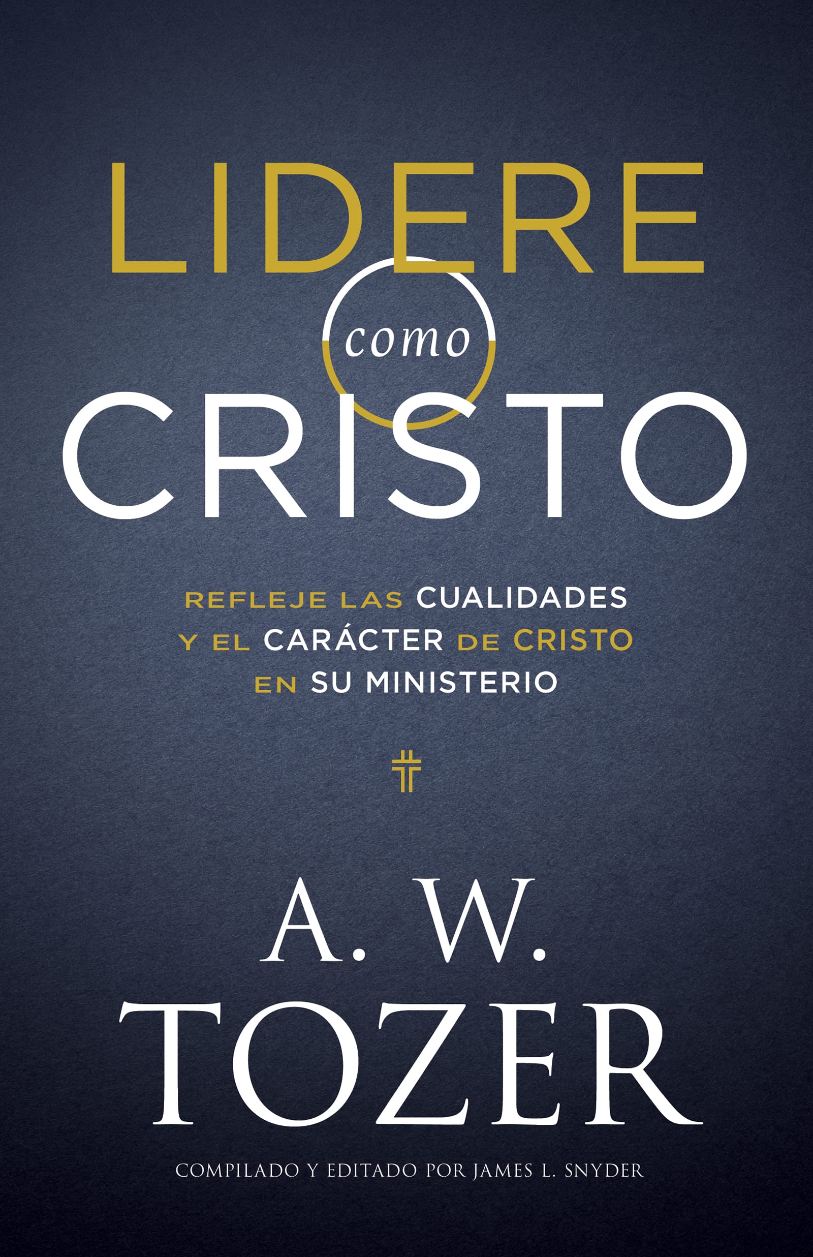Lidere como Cristo: Refleje las cualidades y el carácter de Cristo en su ministerio (Spanish Edition)