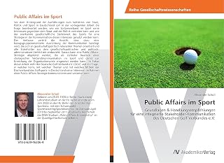 Public Affairs im Sport: Grundlagen & Handlungsempfehlungen für eine integrierte Stakeholder-Kommunikation des Deutschen Golf Verbandes e.V. (German Edition)