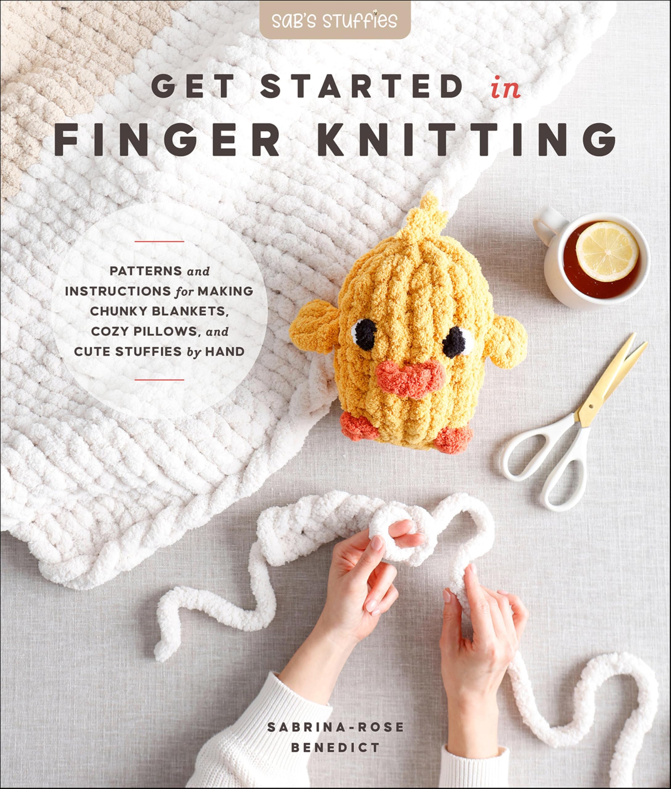 Get Started in Finger Knitting: Patterns and Instructions for Making Chunky Blankets, Cozy Pillows, and Cute Stuffies by Hand