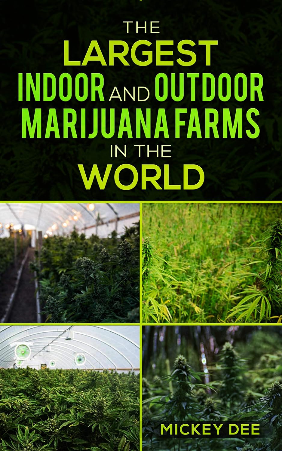 The Largest Indoor and Outdoor Marijuana Farms in the World (Marijuana Farm Series Book 1)