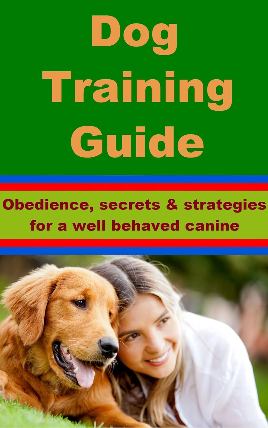 Dog Training Guide Obedience, secrets and strategies for a well