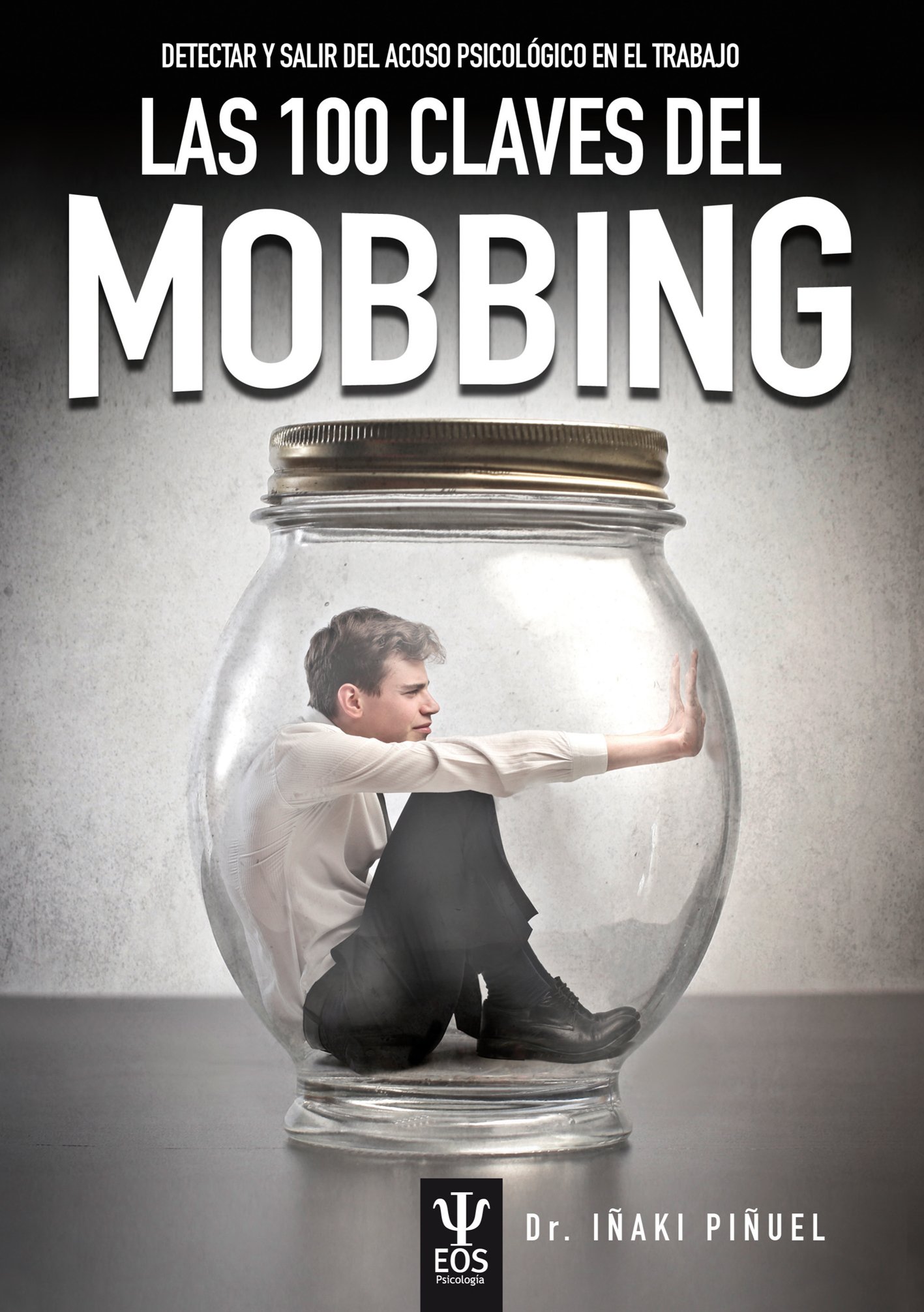 Las 100 Claves del Mobbing. Detectar y salir del acoso psicológico en el trabajo: 27 (EOS PSICOLOGIA)