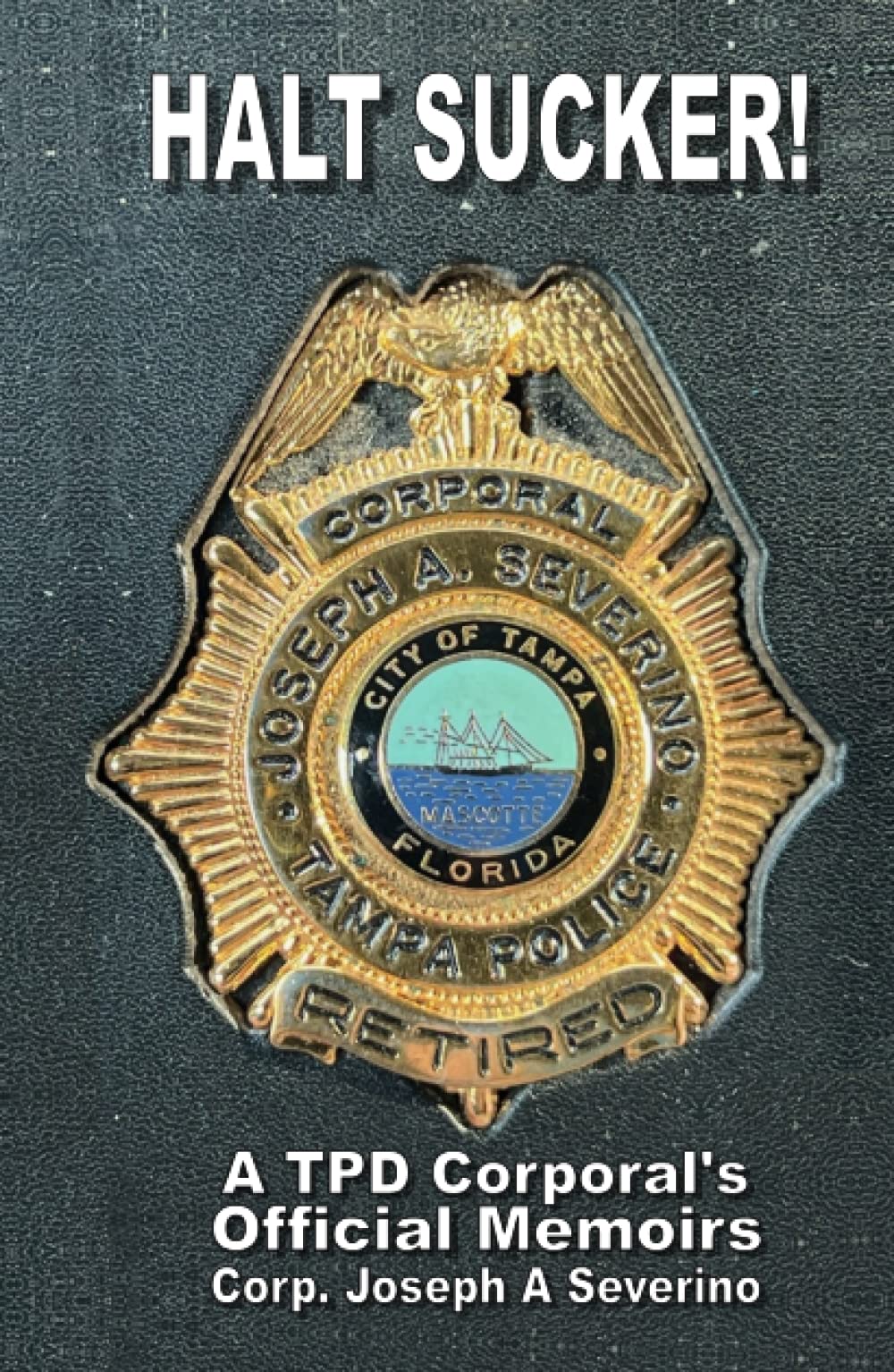 Halt Sucker!: A TPD Corporal's Offical Memors Hardcover – December 14, 2021