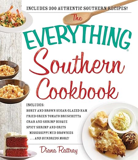 The Everything Southern Cookbook: Includes Honey and Brown Sugar Glazed Ham, Fried Green Tomato Bruschetta, Crab and Shrimp Bisque, Spicy Shrimp and ... Hundreds More! (Everything® Series)