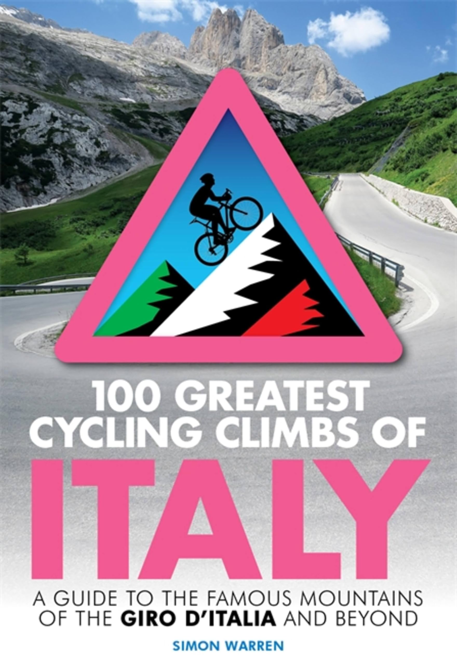 100 Greatest Cycling Climbs of Italy: A guide to the famous mountains of the Giro d'Italia and beyond