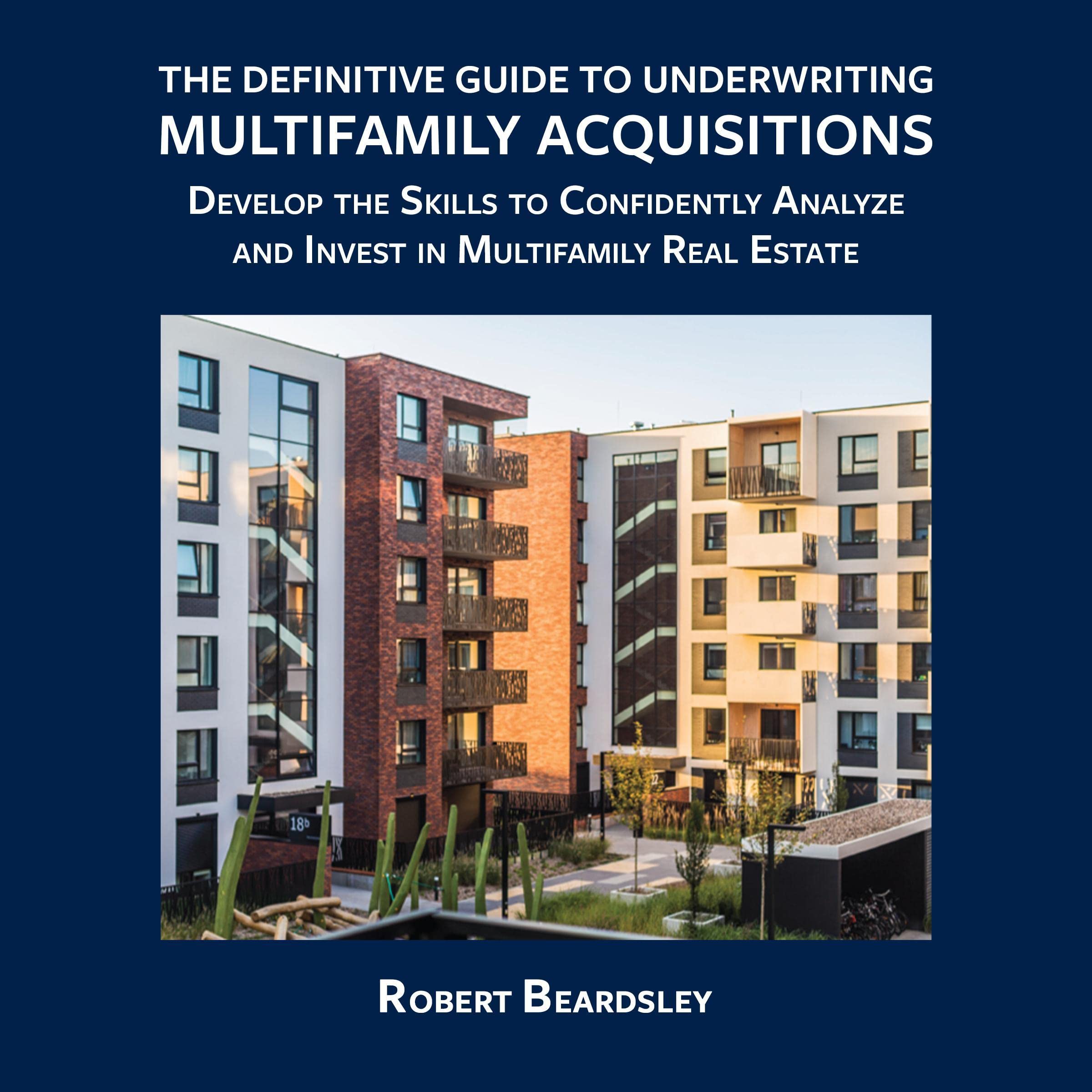 The Definitive Guide to Underwriting Multifamily Acquisitions