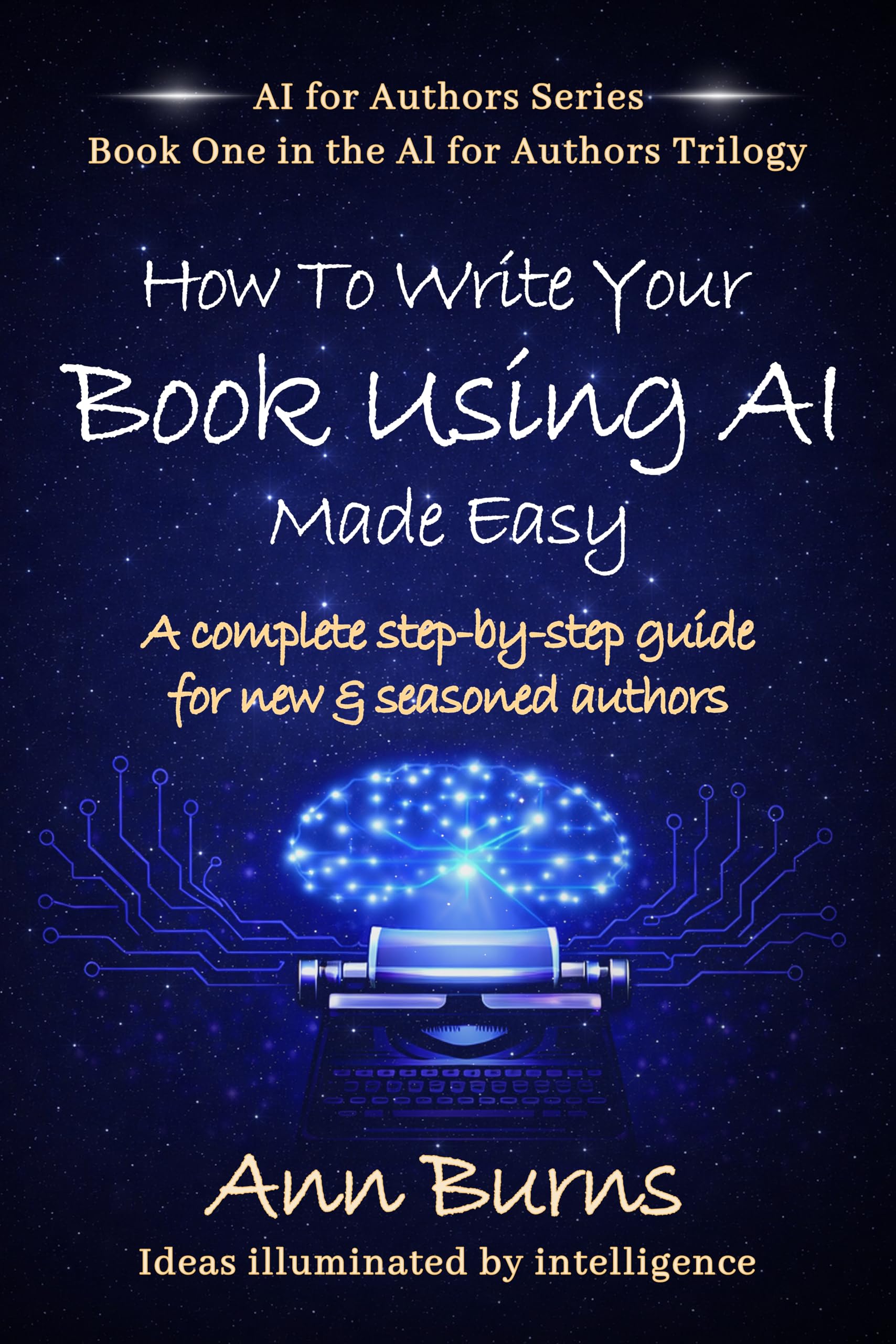 How to Write Your Book Using AI Made Easy (The AI for Authors Series Book 1)