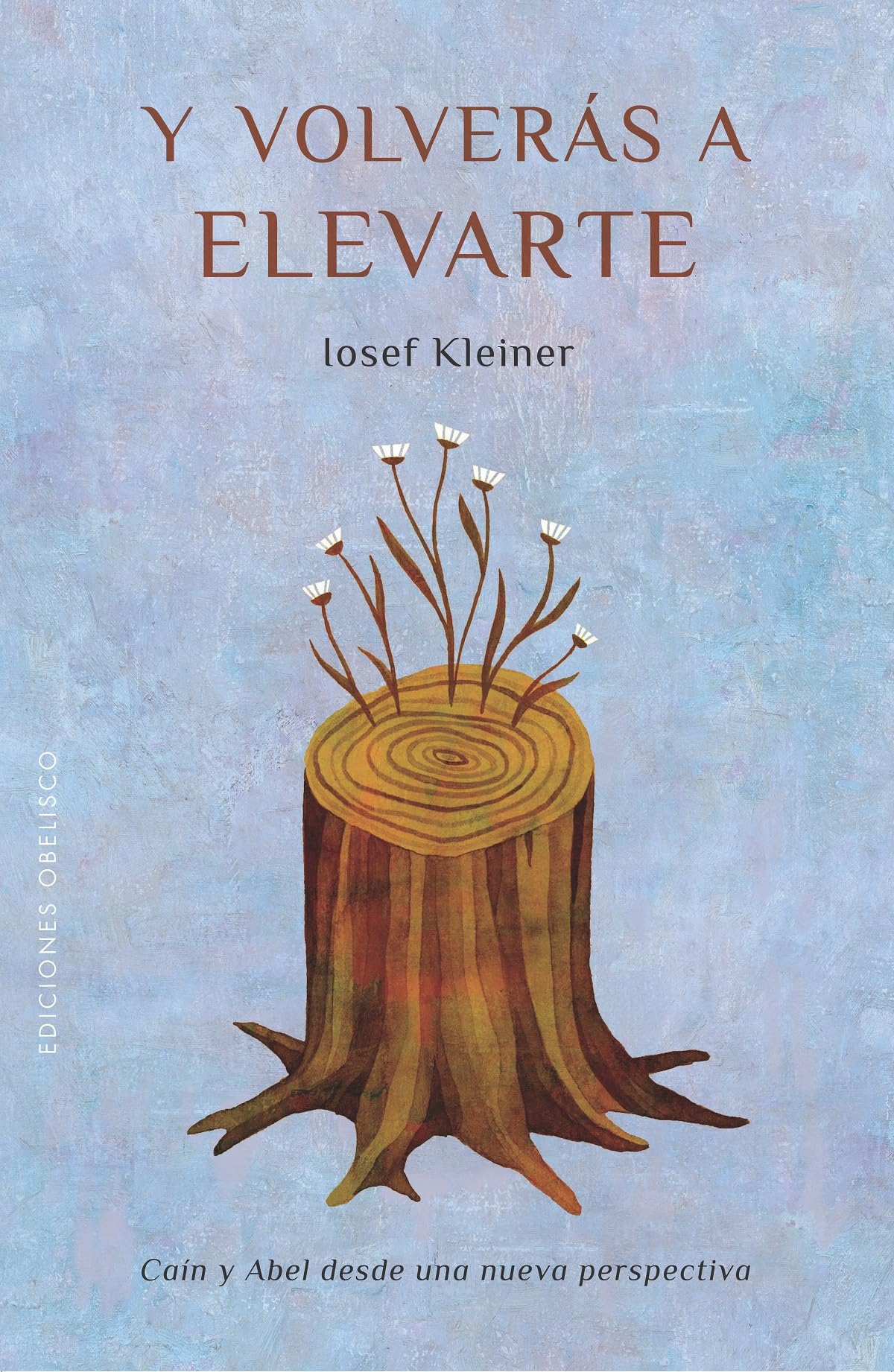 Y volverás a elevarte: Caín y Abel desde una nueva perspectiva (Spanish Edition)