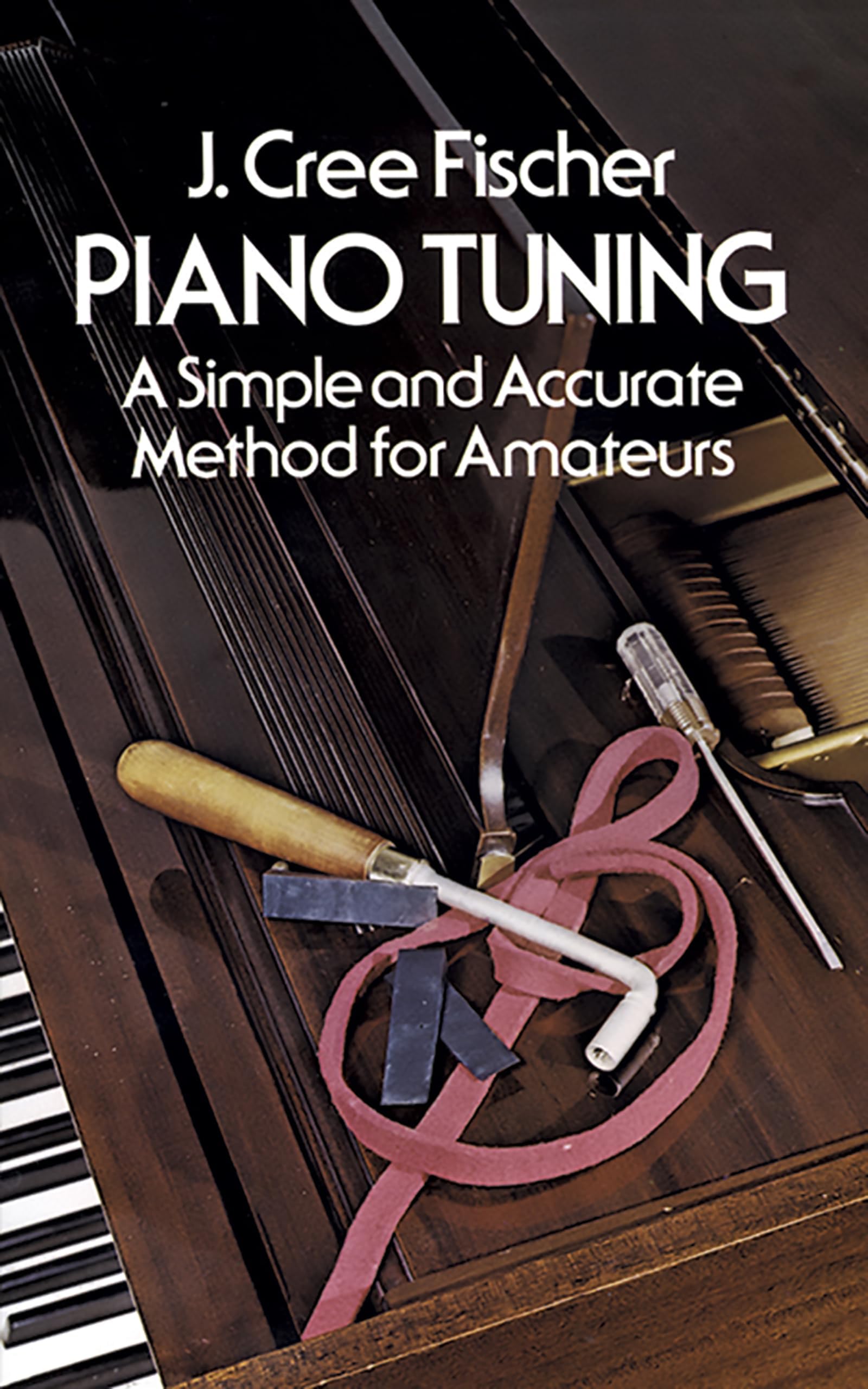 Piano Tuning: A Simple and Accurate Method for Amateurs (Dover Books On Music: Piano)