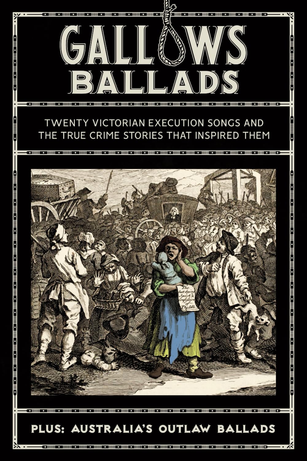 Gallows Ballads: Twenty Victorian execution songs and the true crime stories that inspired them. (PlanetSlade)