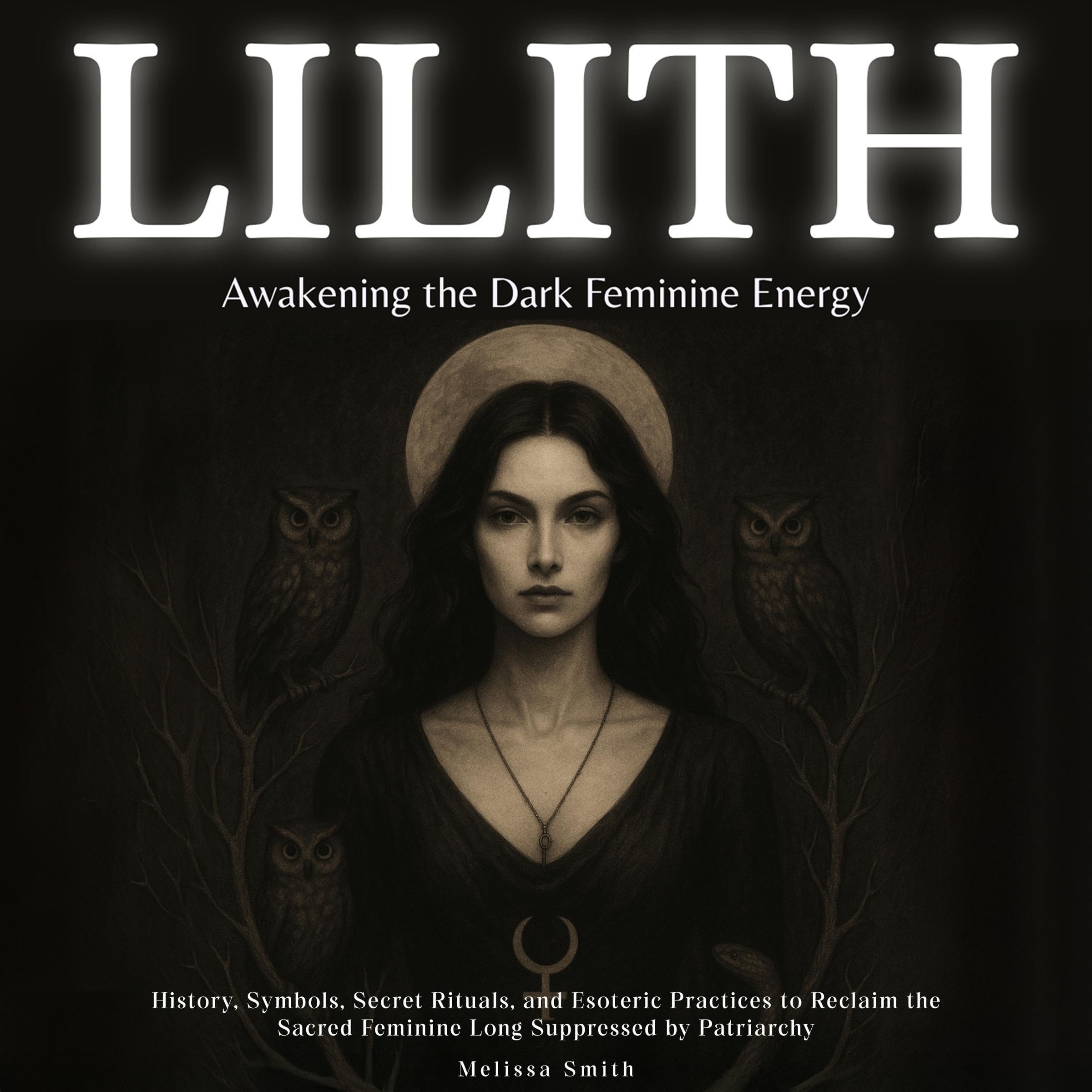 Lilith - Awakening The Dark Feminine Energy