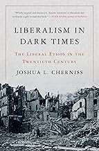 Liberalism in Dark Times: The Liberal Ethos in the Twentieth Century