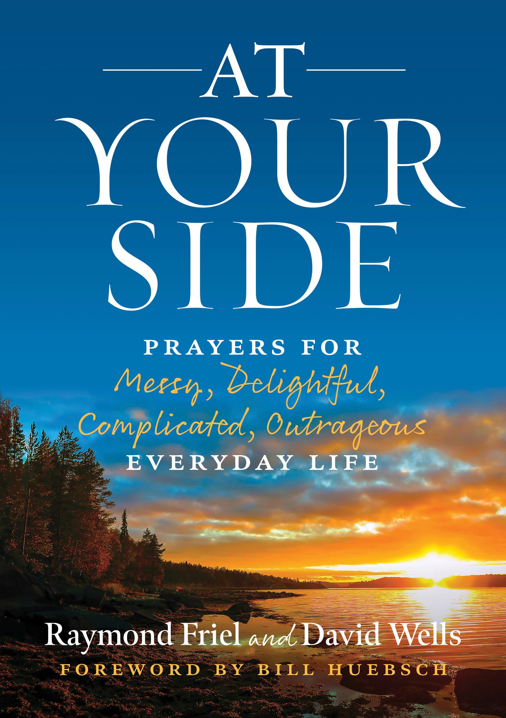At Your Side: Prayers for Messy, Delightful, Complicated, Outrageous Everyday Life Paperback – July 13, 2020