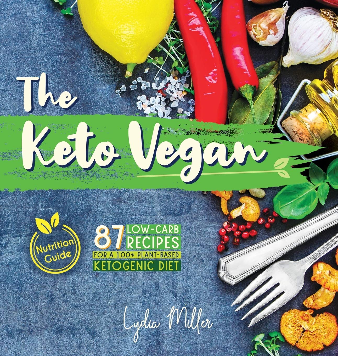 The Keto Vegan: 87 Low-Carb Recipes For A 100% Plant-Based Ketogenic Diet (Nutrition Guide) (Vegetarian Weight Loss Cookbook)