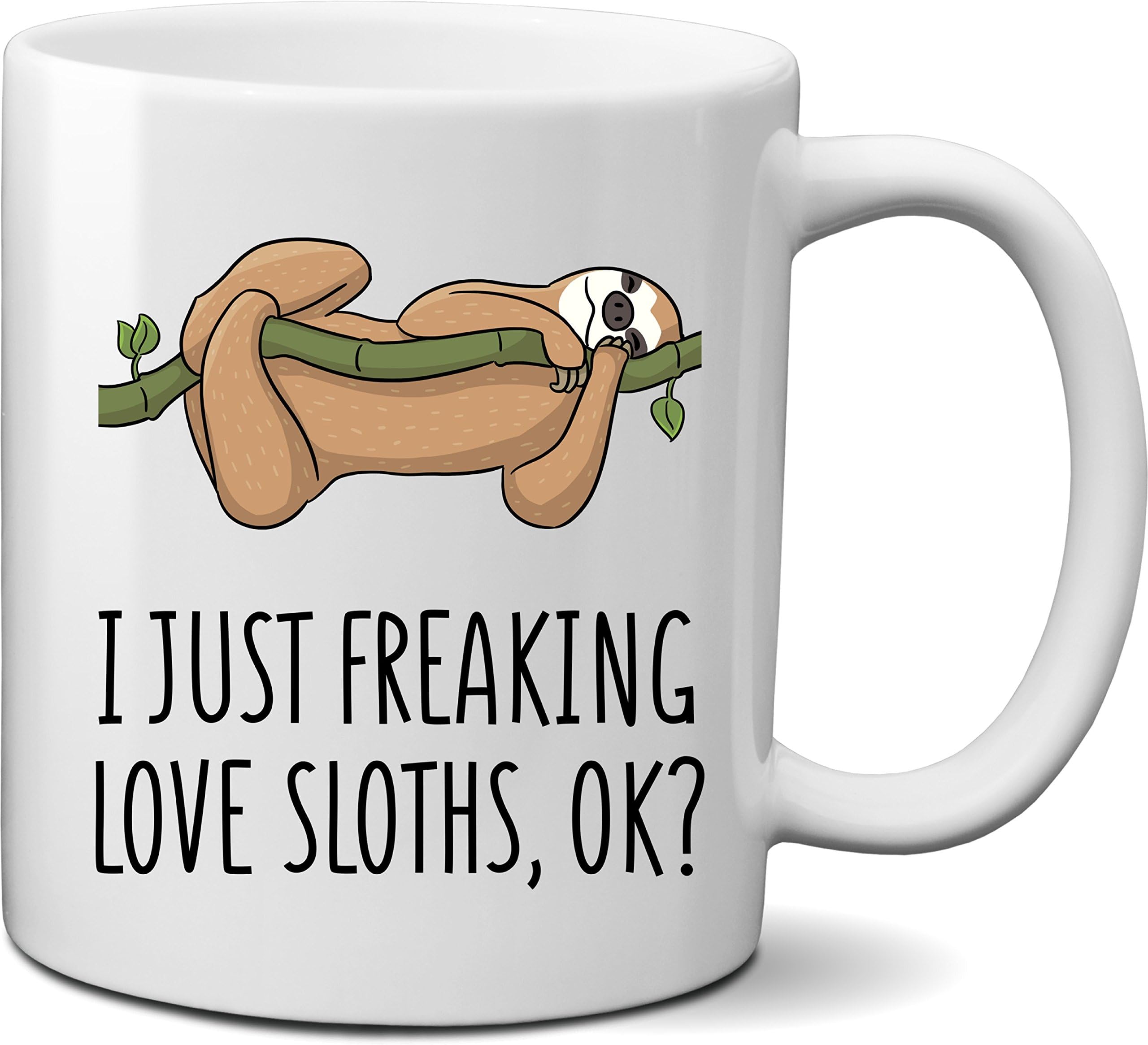 I Just Freaking Love Sloths Ok Coffee Mug- Funny Sloth Mug for Sloth Lovers- Funny Gift Idea for Sloth Lovers or those who Love Sloths- Unique Sloth Lovers Gift- Funny Animal Lovers Gift Coffee Mug