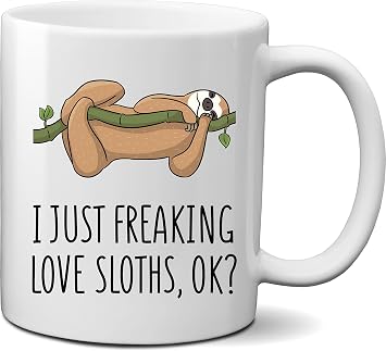 I Just Freaking Love Sloths Ok Coffee Mug- Funny Sloth Mug for Sloth Lovers- Funny Gift Idea for Sloth Lovers or those who Love Sloths- Unique Sloth Lovers Gift- Funny Animal Lovers Gift Coffee Mug