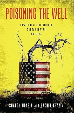 Poisoning the Well: How Forever Chemicals Contaminated America-Wow! eBook