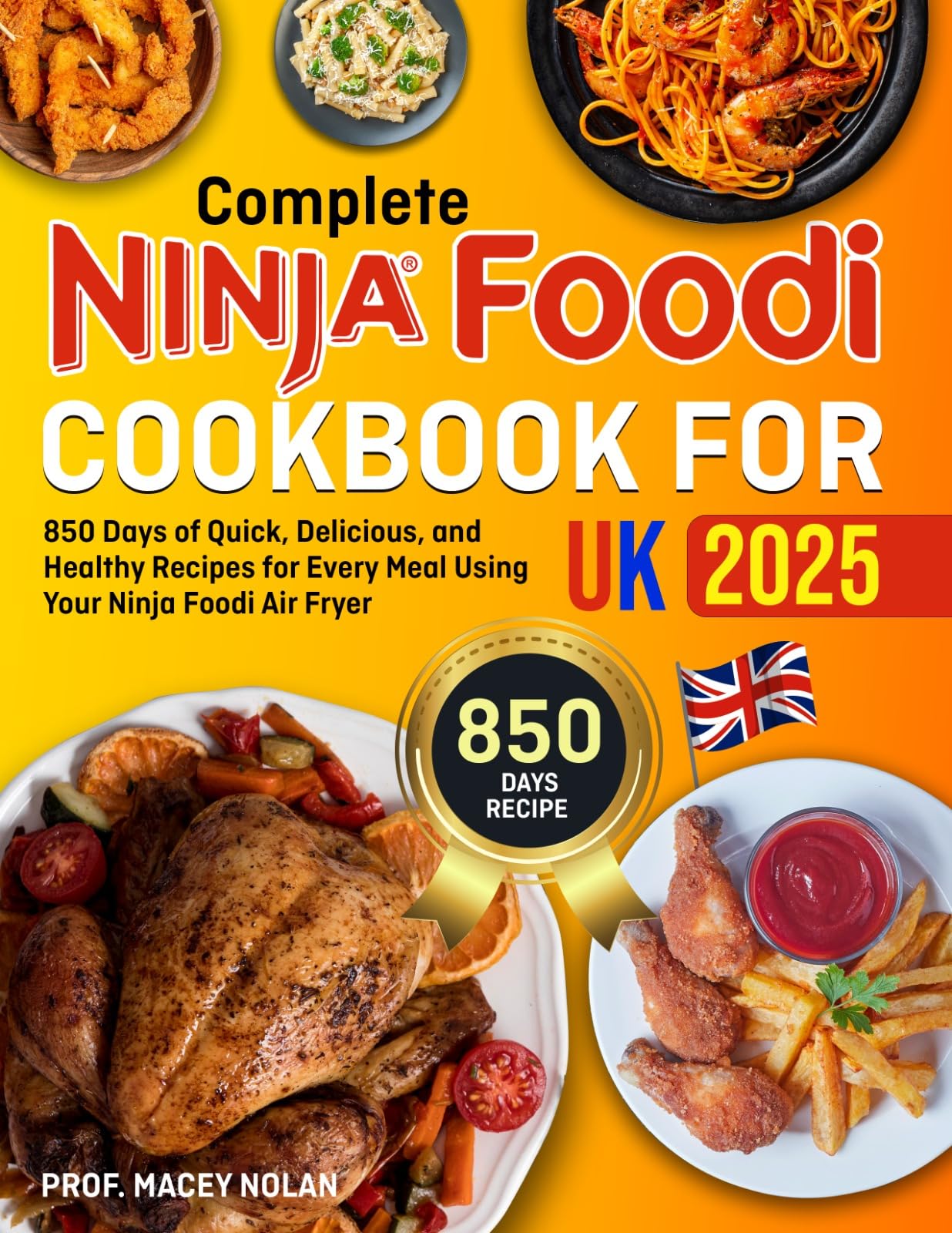 Complete Ninja Foodi Cookbook for Uk 2025 : 850 Days of Quick, Delicious, and Healthy Recipes for Every Meal Using Your Ninja Foodi Air Fryer