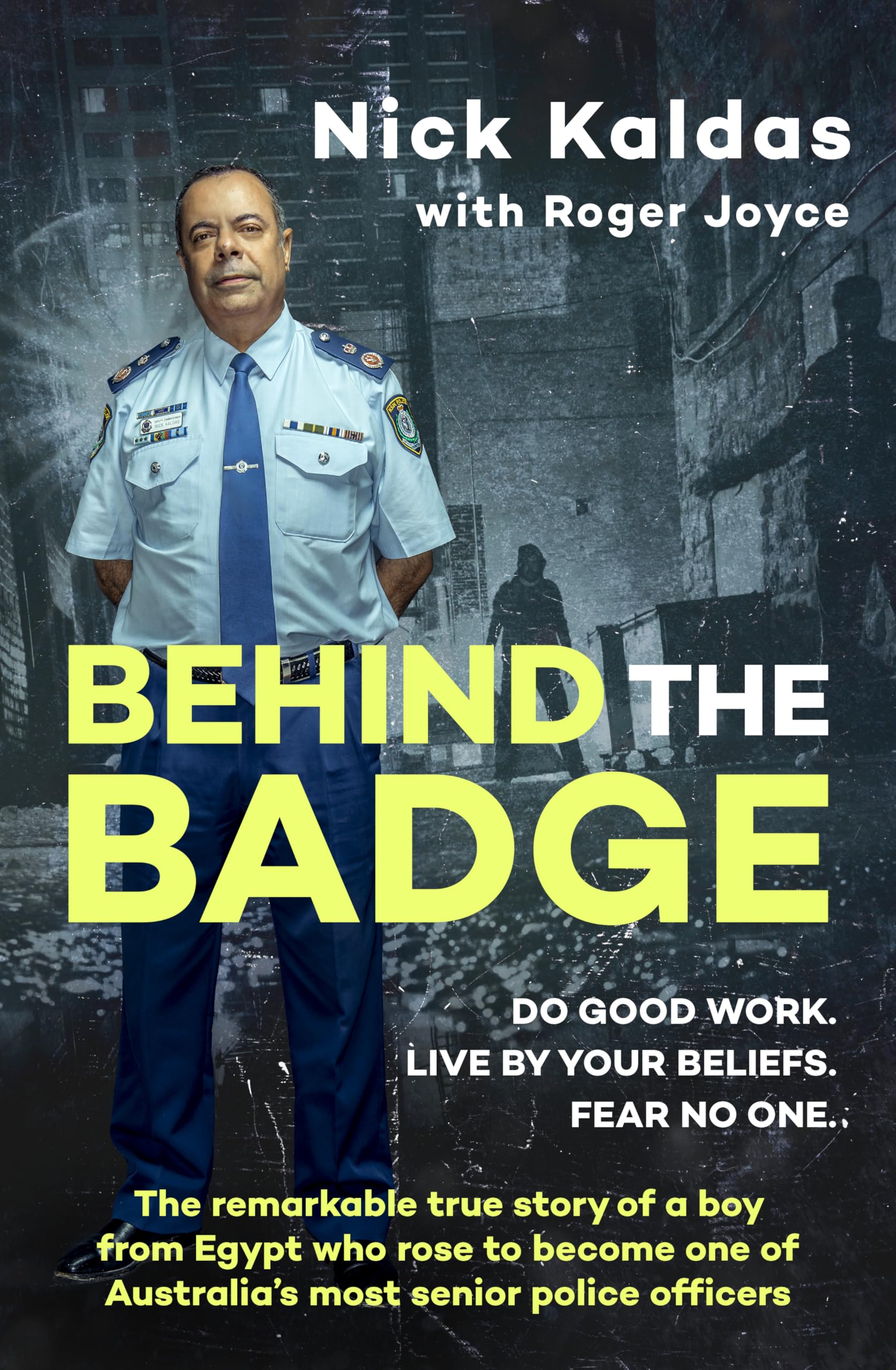 Behind the Badge: The remarkable & compelling true story of a boy from Egypt who became one of Australia's most senior police, for readers of THE GOOD COP & I CATCH KILLERS