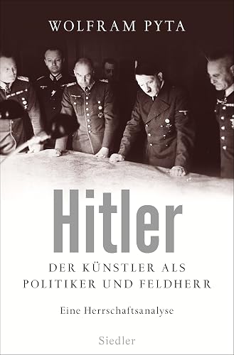 Hitler: Der Künstler als Politiker und Feldherr. Eine Herrschaftsanalyse