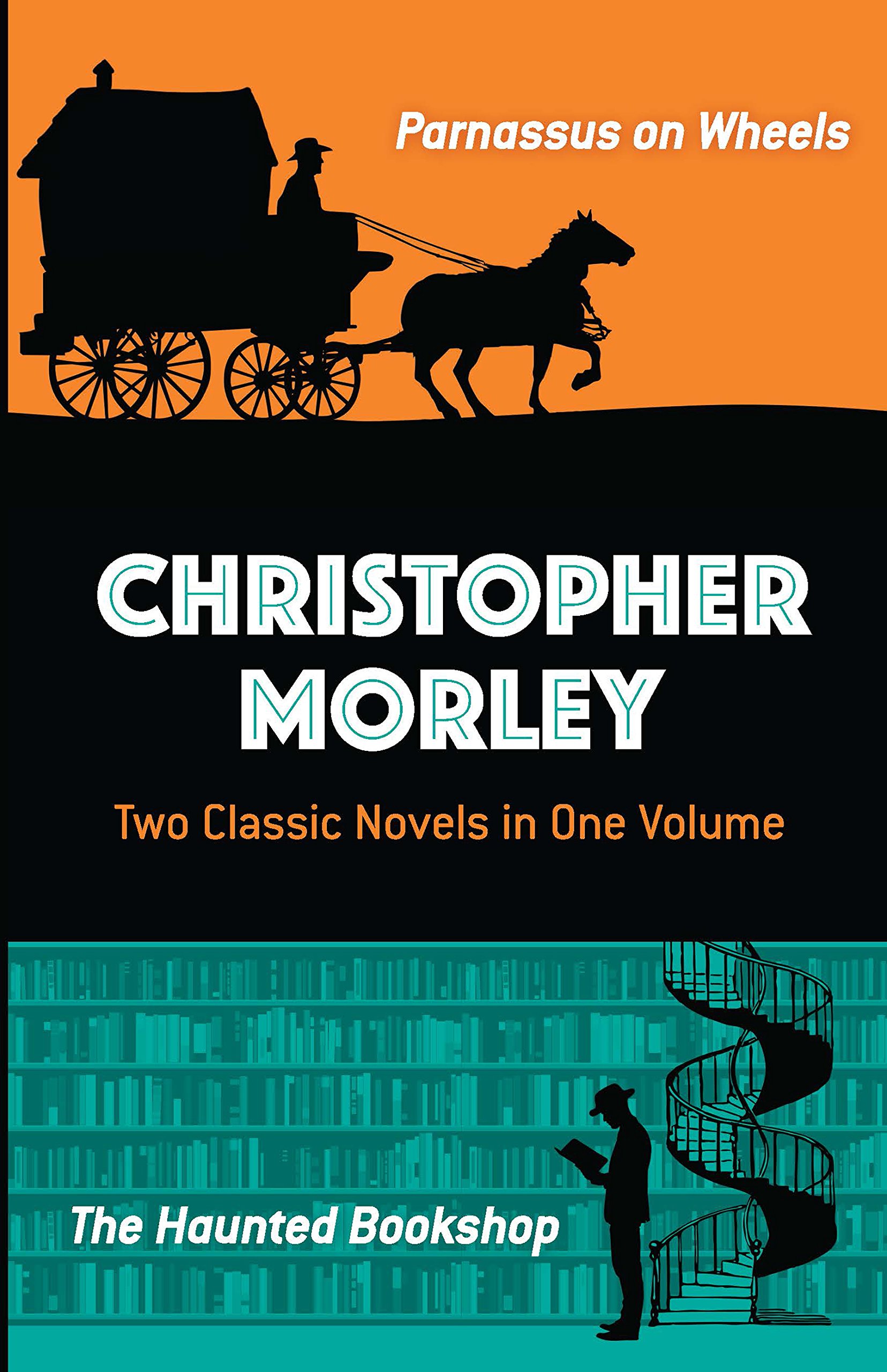 Christopher Morley: Two Classic Novels in One Volume: Parnassus on Wheels and T
