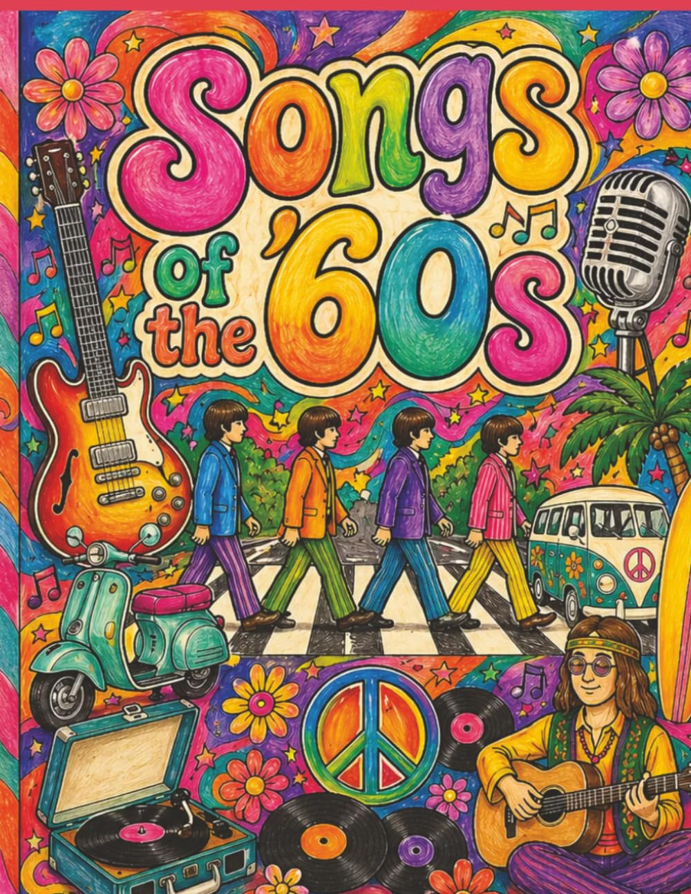 Songs of the '60s: A Visual Journey Through the British Invasion, Motown Soul, and the Psychedelic Revolution (The Ultimate Music History & Memorabilia Guide)