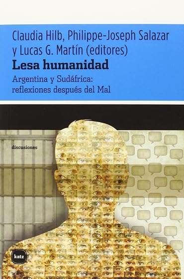 Lesa Humanidad: Argentina y Sudafrica: Reflexiones Despues del Mal