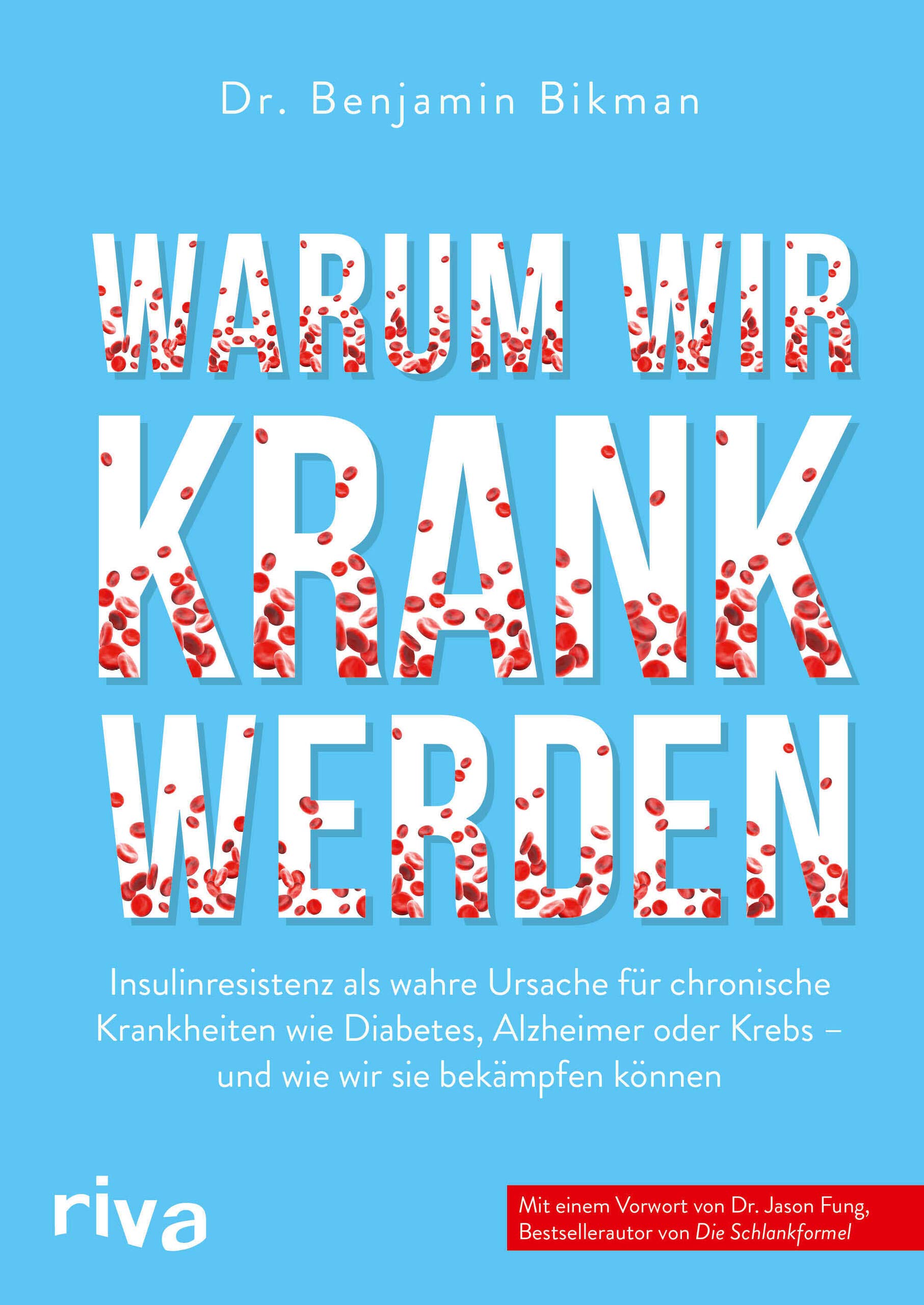 Warum wir krank werden: Insulinresistenz als wahre Ursache für chronische Krankheiten wie Diabetes, Alzheimer oder Krebs - und wie wir sie bekämpfen können. ... Vorwort von Dr. Jason Fung (German Edition)