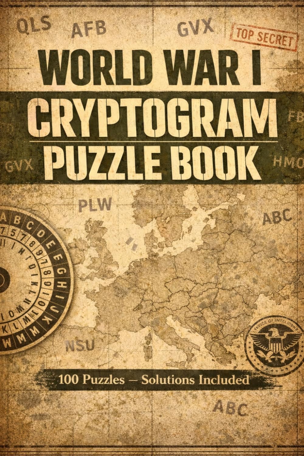 WWI Cryptograms Puzzle Book: Decode 100 Secret Messages from World War I – Challenging Codebreaking Puzzles for Adults - Solutions Included (History Codebreakers Series)