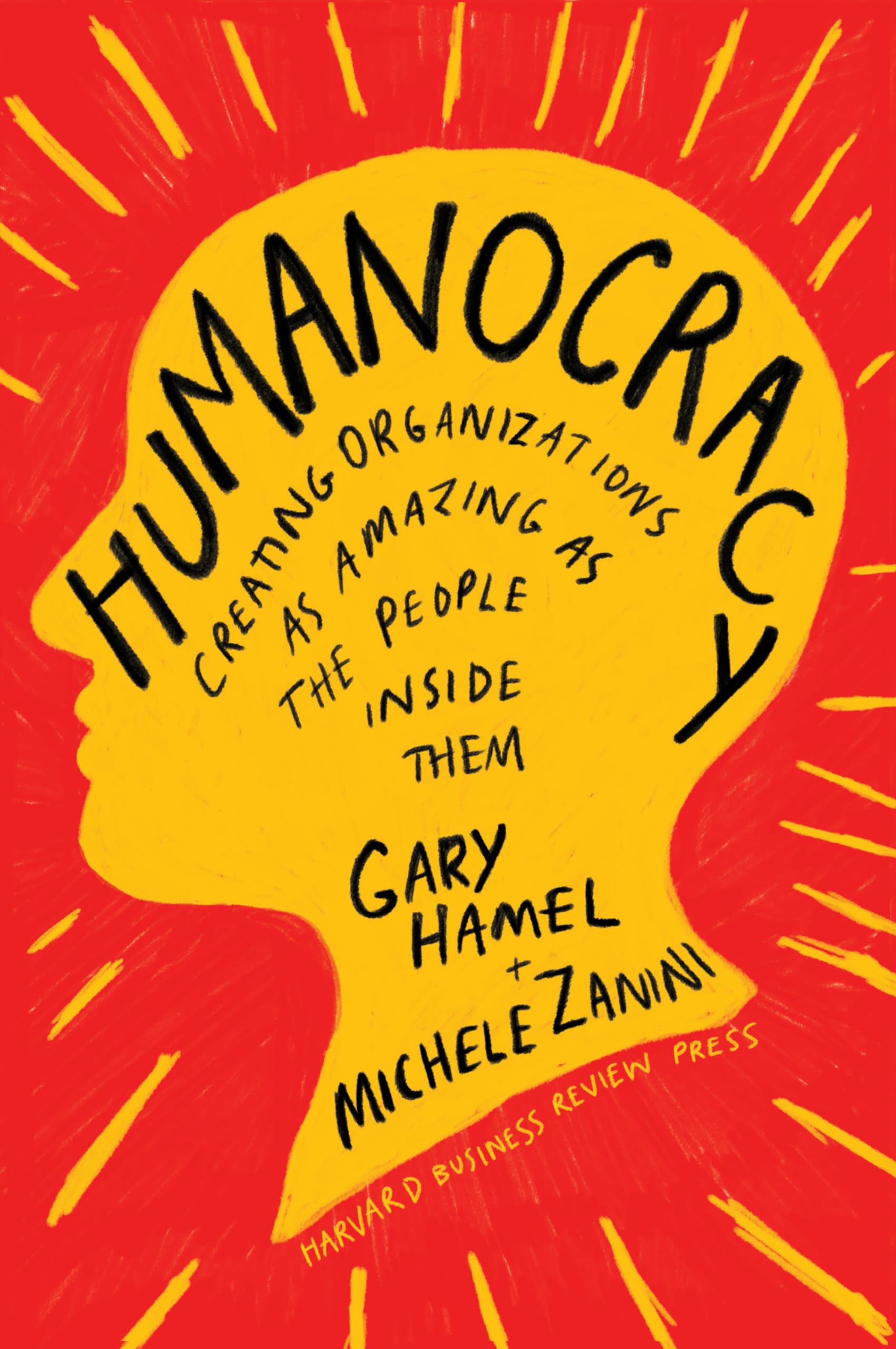 Harvard Business Review Press Humanocracy: Creating Organizations as Amazing as the People Inside Them