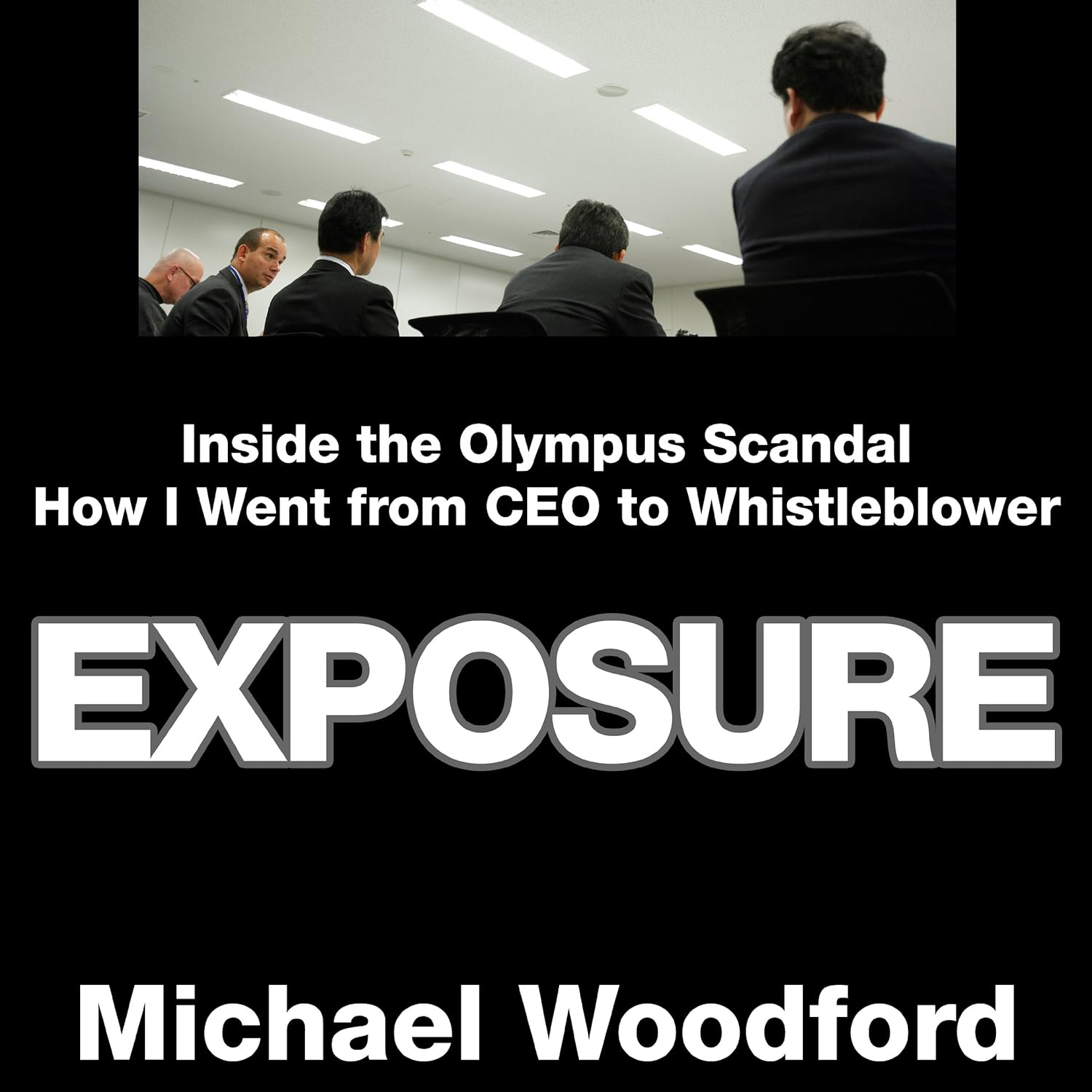 Exposure Inside the Olympus Scandal How I Went from CEO
