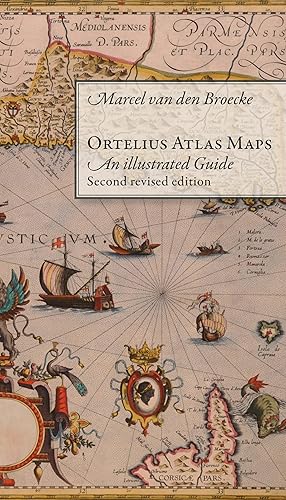 Ortelius Atlas Maps: An Illustrated Guide. Second Revised Edition