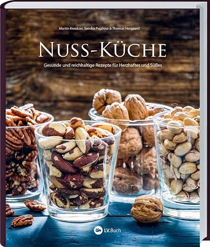 Nuss-Küche: Gesunde und reichhaltige Rezepte für Herzhaftes und Süßes. In diesem Kochbuch sind Walnüsse, Mandeln, Cashewkerne &amp; Co der Star auf dem Teller! Mit Warenkunde zu beliebten Nusssorten