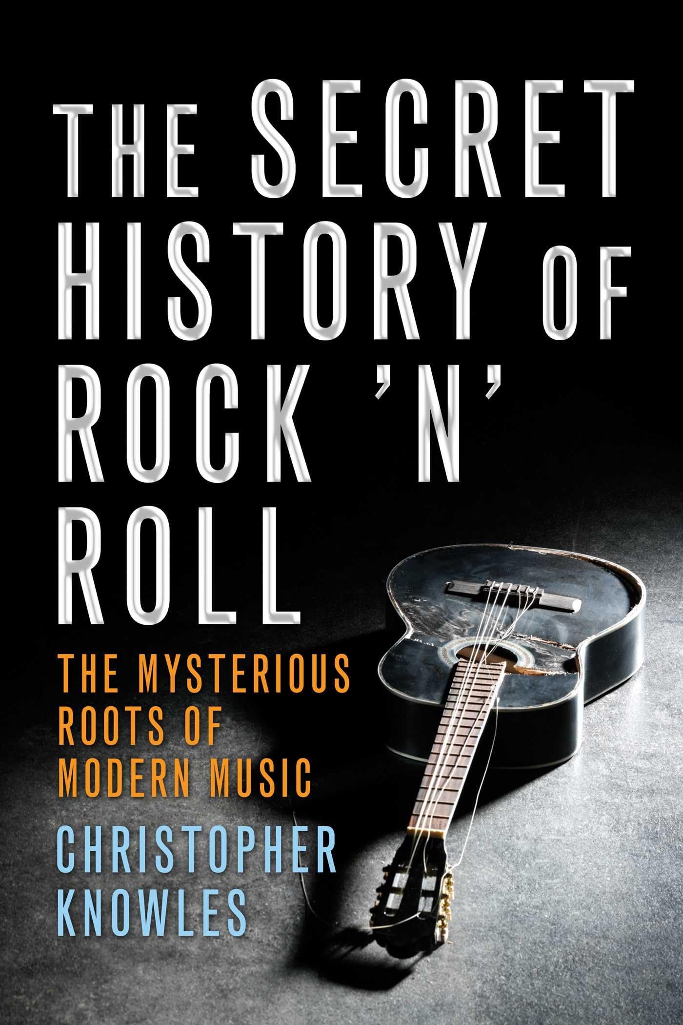 Secret History of Rock 'n' Roll: The Mysterious Roots of Modern Music Paperback – October 5, 2010