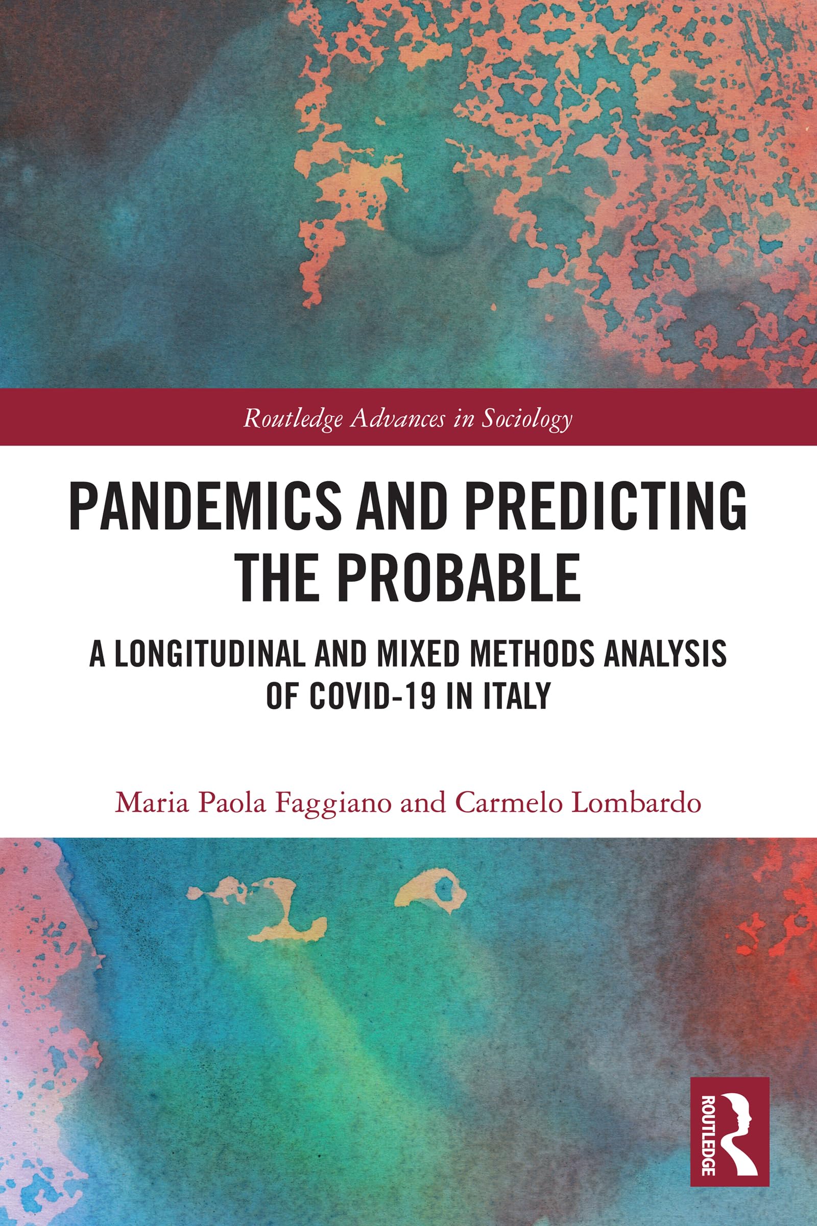 Pandemics and Predicting the Probable: A Longitudinal and Mixed Methods Analysis of Covid-19 in Italy (Routledge Advances in Sociology)