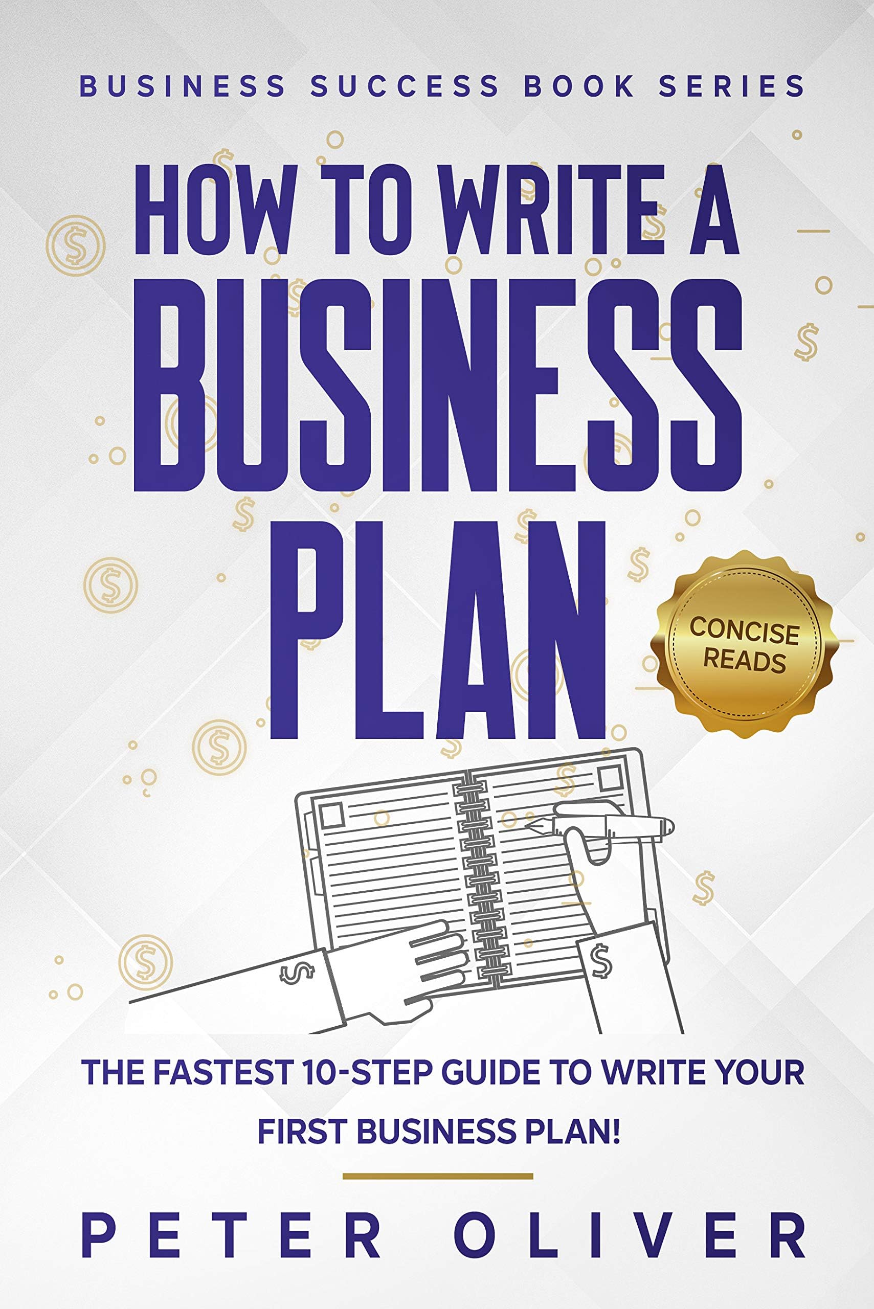 How To Write A Business Plan: The fastest 10-step guide to write your first business plan (Business Success Book 2)
