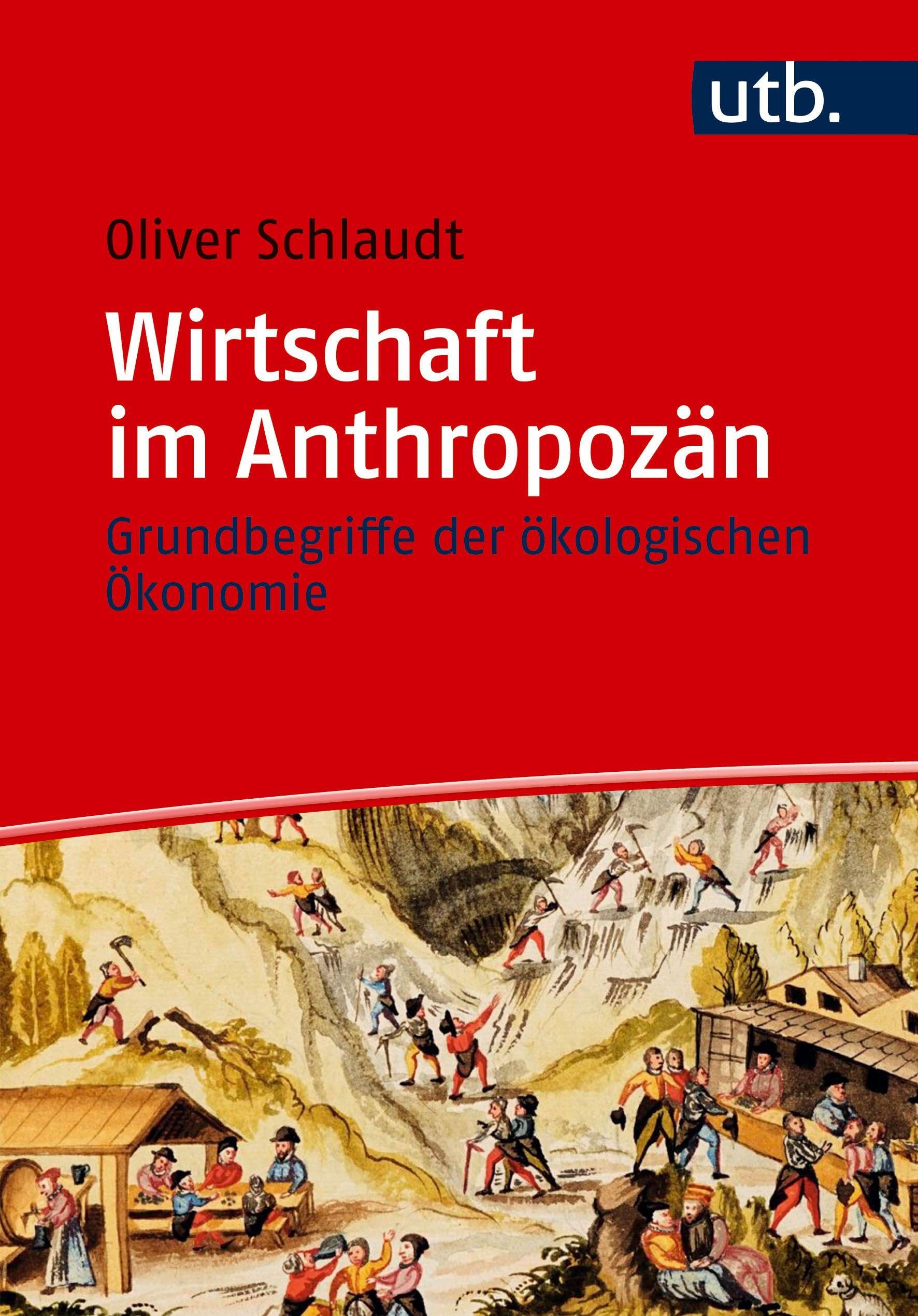 Wirtschaft im Anthropozän: Grundbegriffe der ökologischen Ökonomie