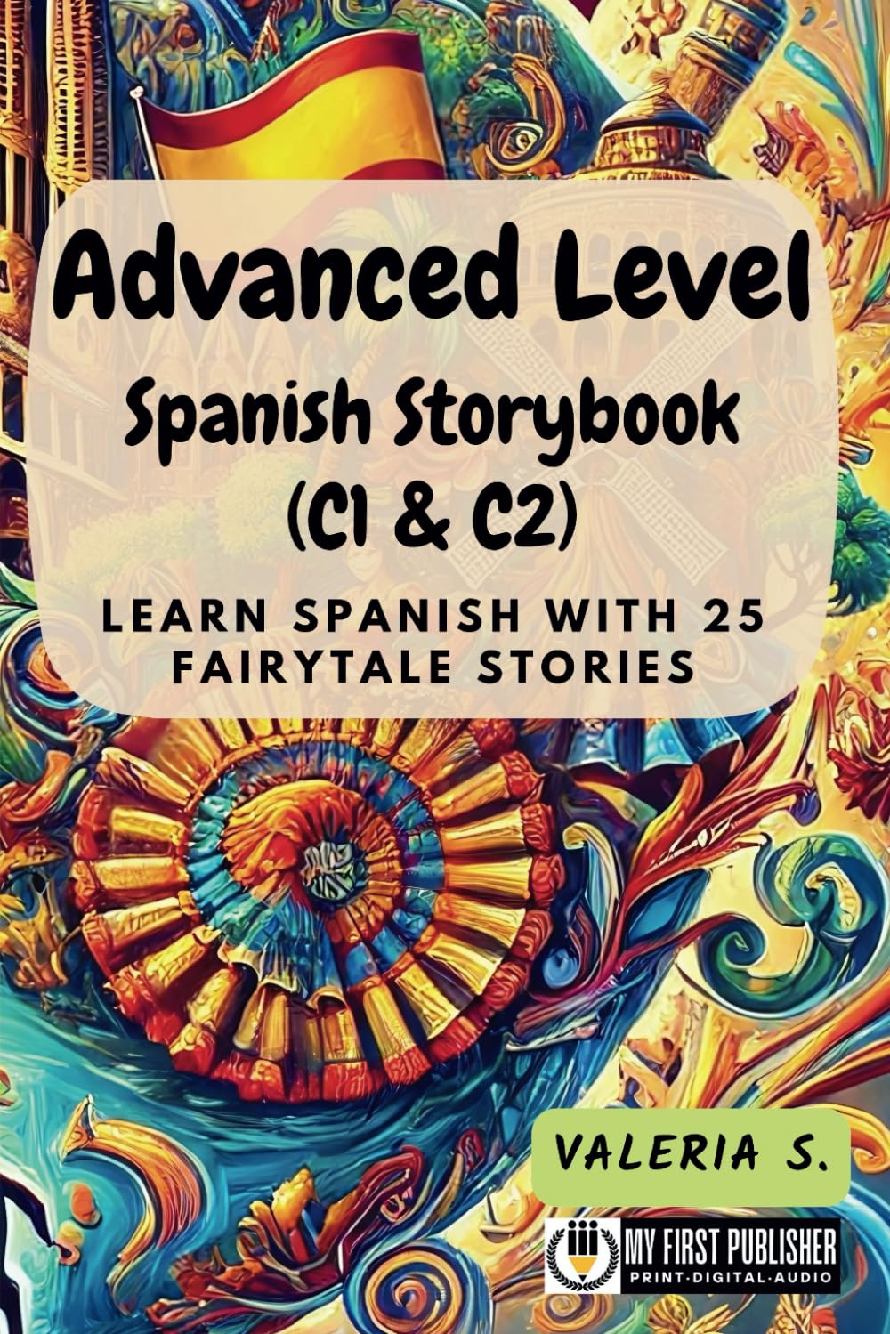 Advanced Level Spanish Storybook (C1 & C2): Learn Spanish with 25 Fairytale Stories (Learning Spanish with Ease)