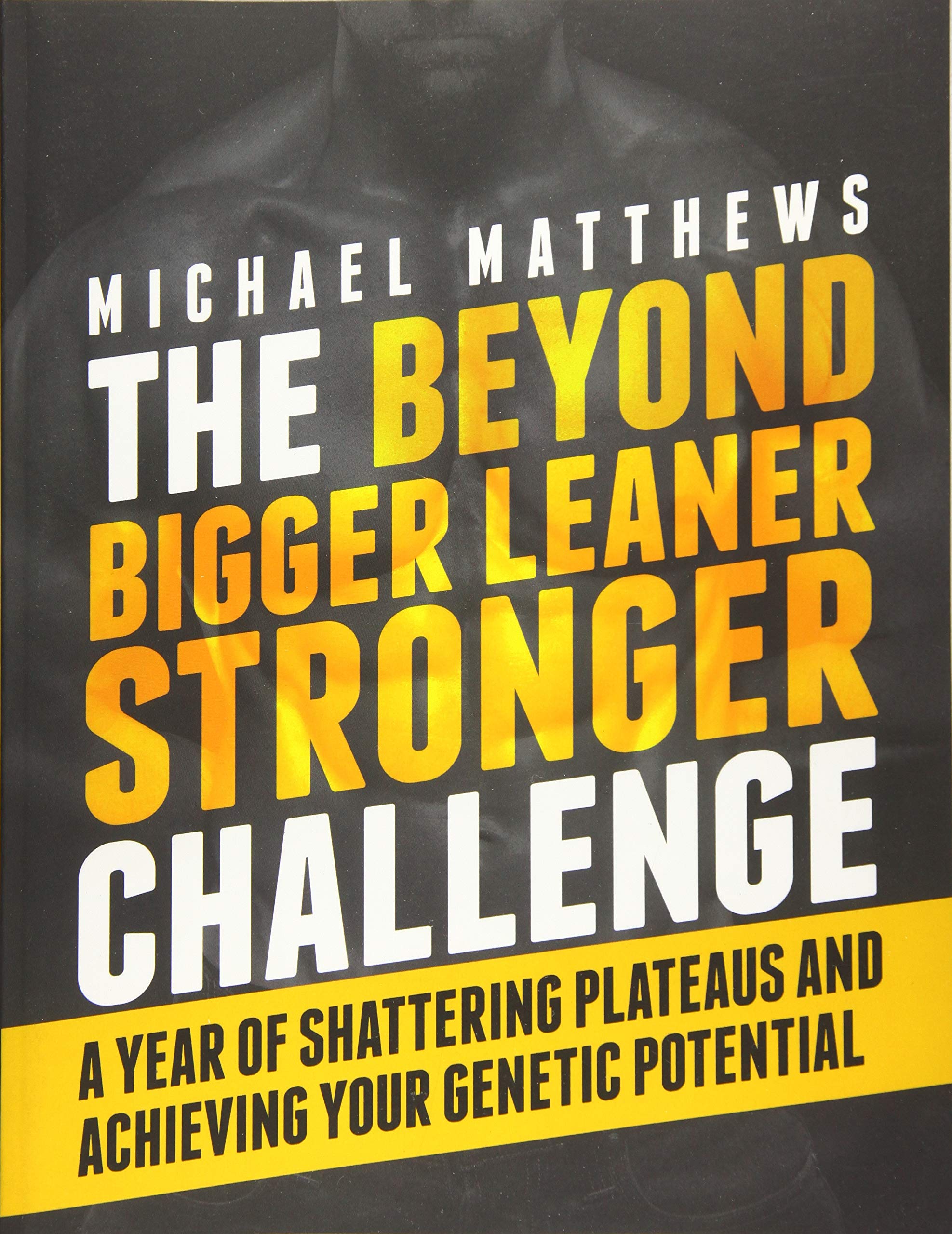 CREATESPACE The Beyond Bigger Leaner Stronger Challenge: A Year of Shattering Plateaus and Achieving Your Genetic Potential