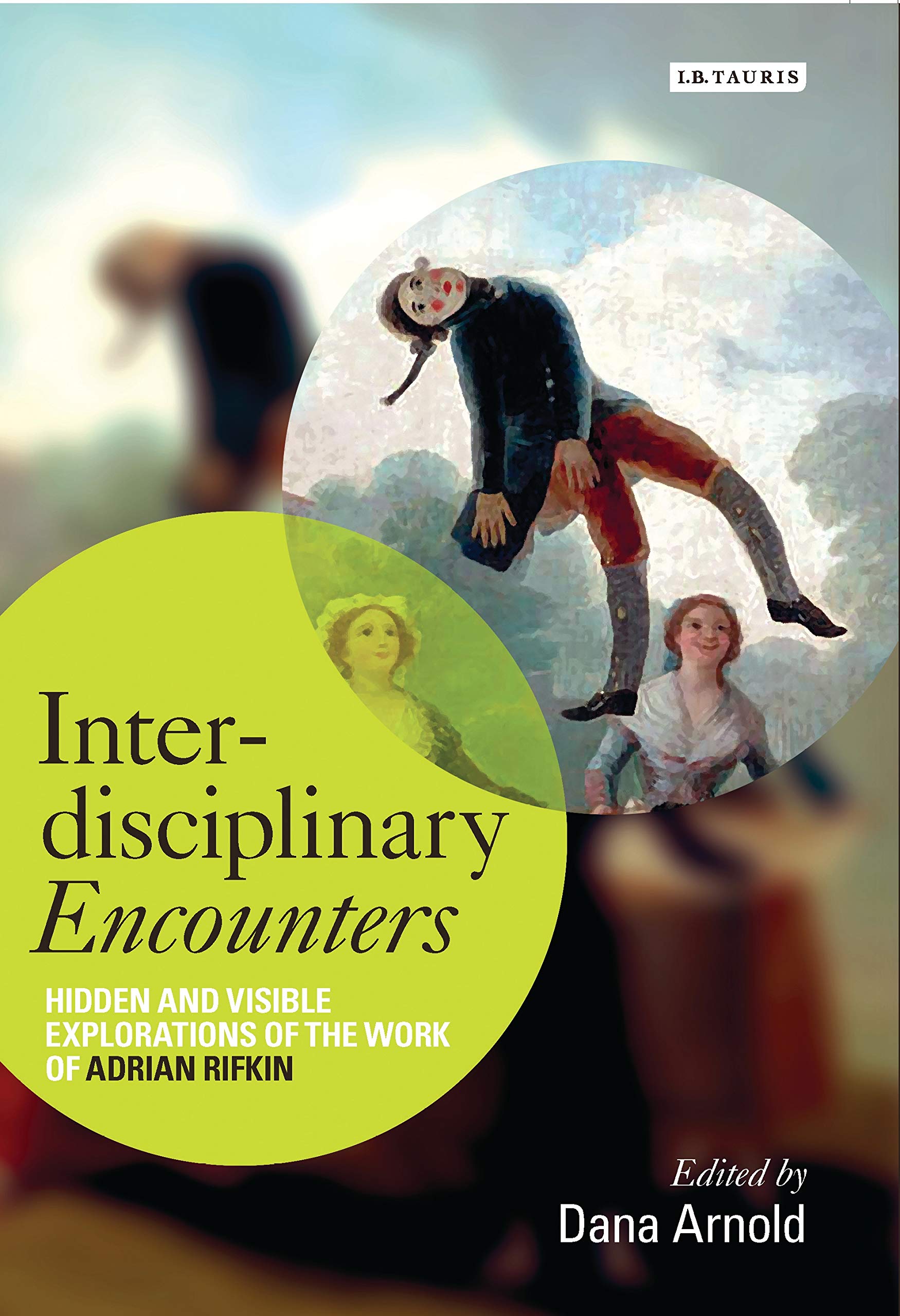 Buy Interdisciplinary Encounters: Hidden and Visible Explorations of the Work of Adrian Rifkin (International Library of Visual Culture, 16) โ BookShops.in
