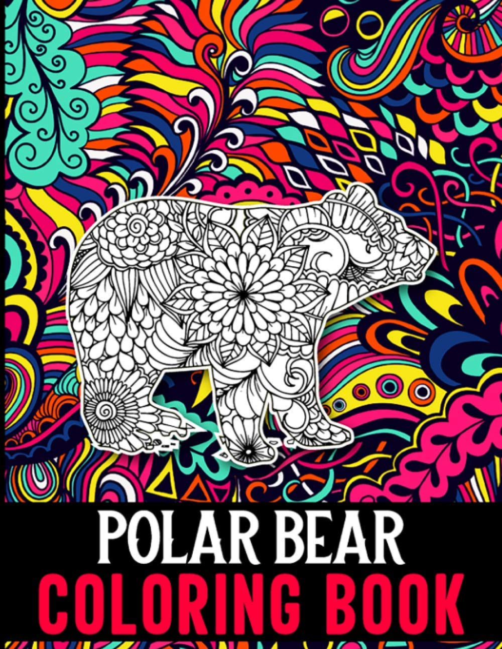 Polar Bear Coloring Book: 40 Intricate Polar Bear Coloring Pages with Beautiful Patterns to Release Stress after Stressful Working Hours, Polar Bear Coloring Book for Adults
