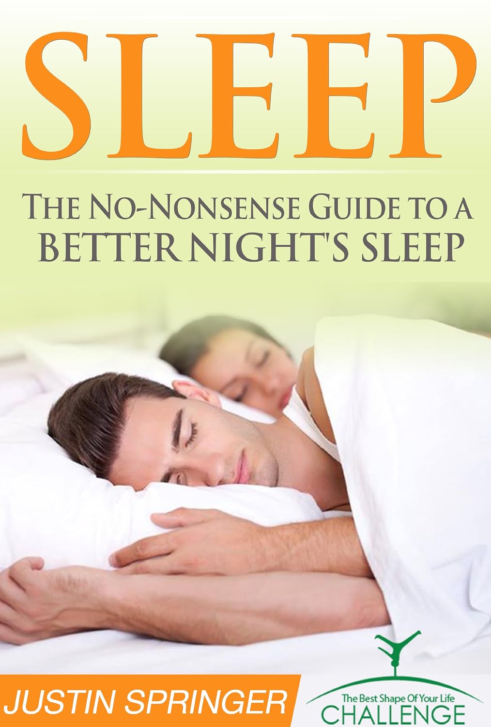 Sleep: The No-Nonsense Guide to a better Night's Sleep (The Best Shape ...