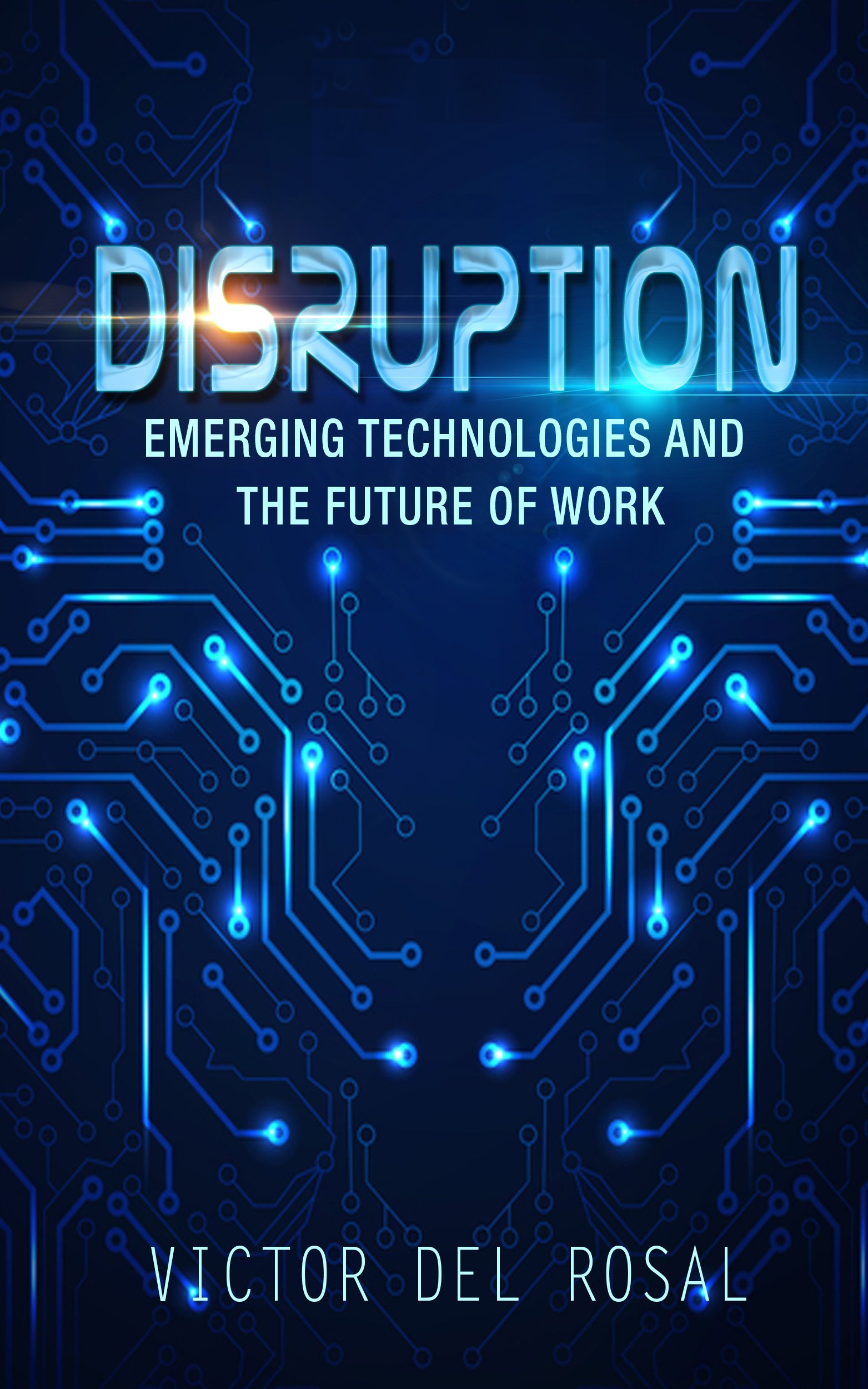 Disruption: Emerging Technologies and the Future of Work
