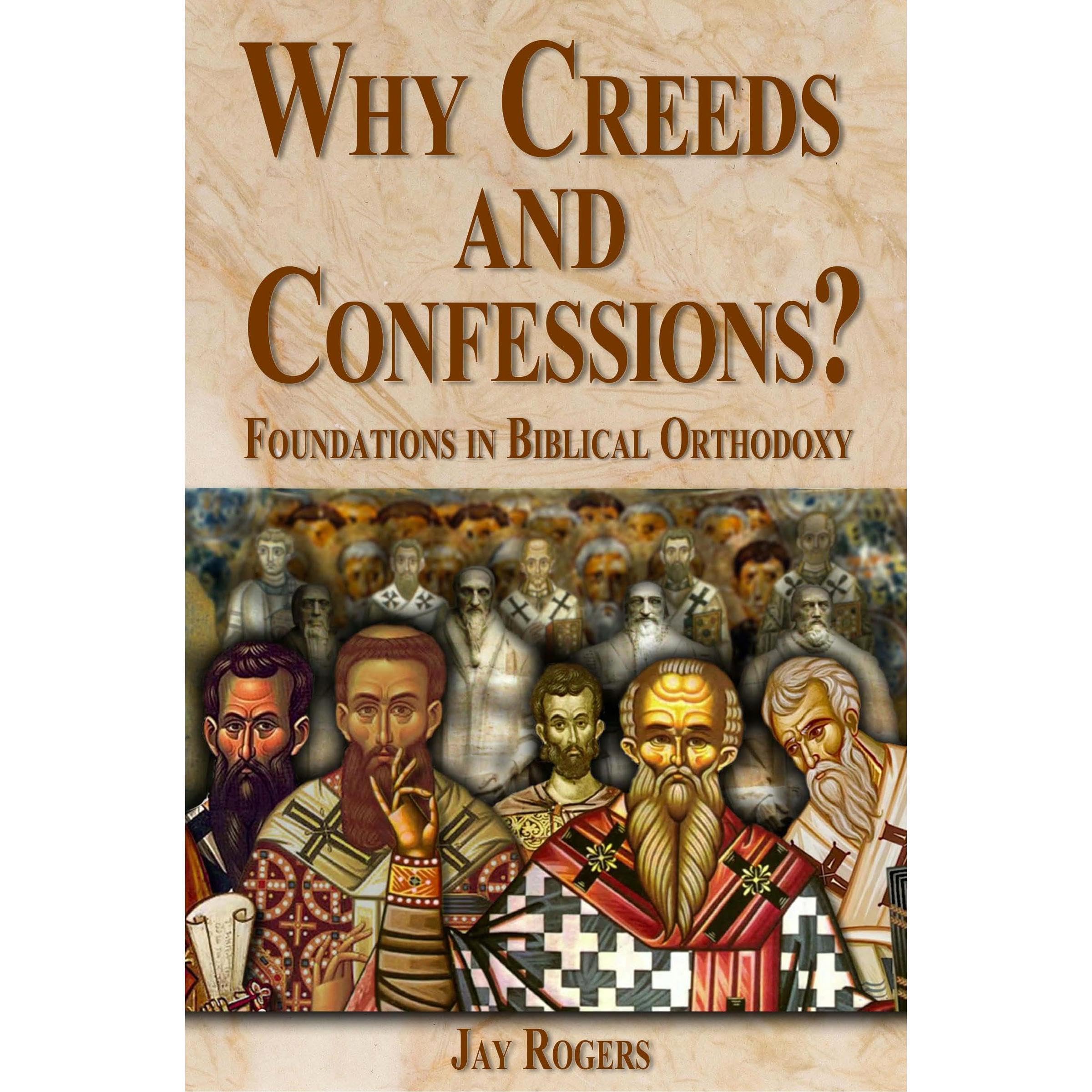 Why Creeds and Confessions?