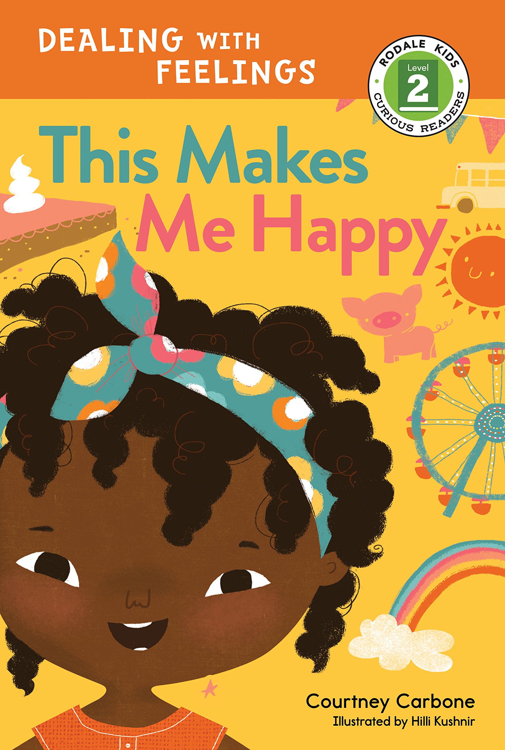 This Makes Me Happy: Dealing with Feelings (Rodale Kids Curious Readers/Level 2 Book 1)