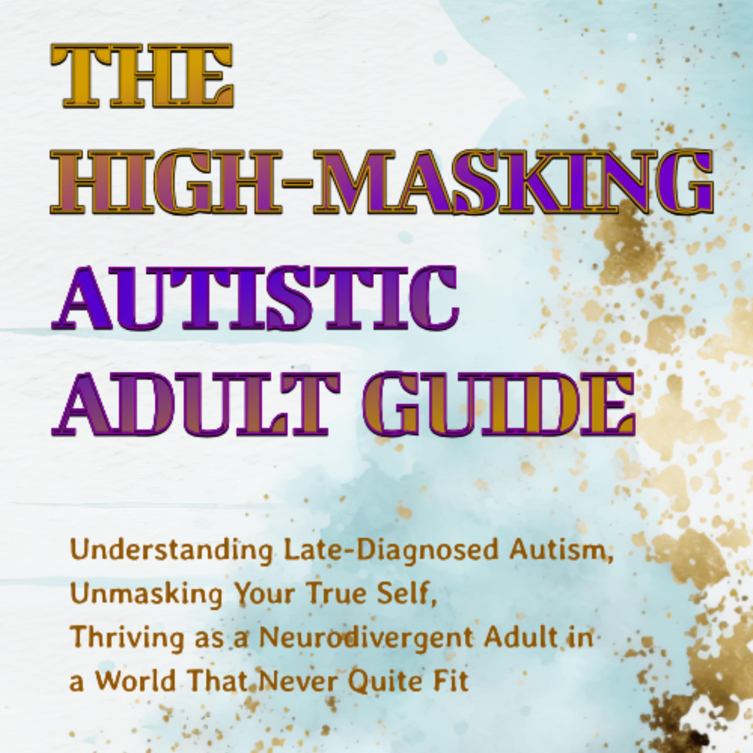 Cover art for The High-Masking Autistic Adult Guide
